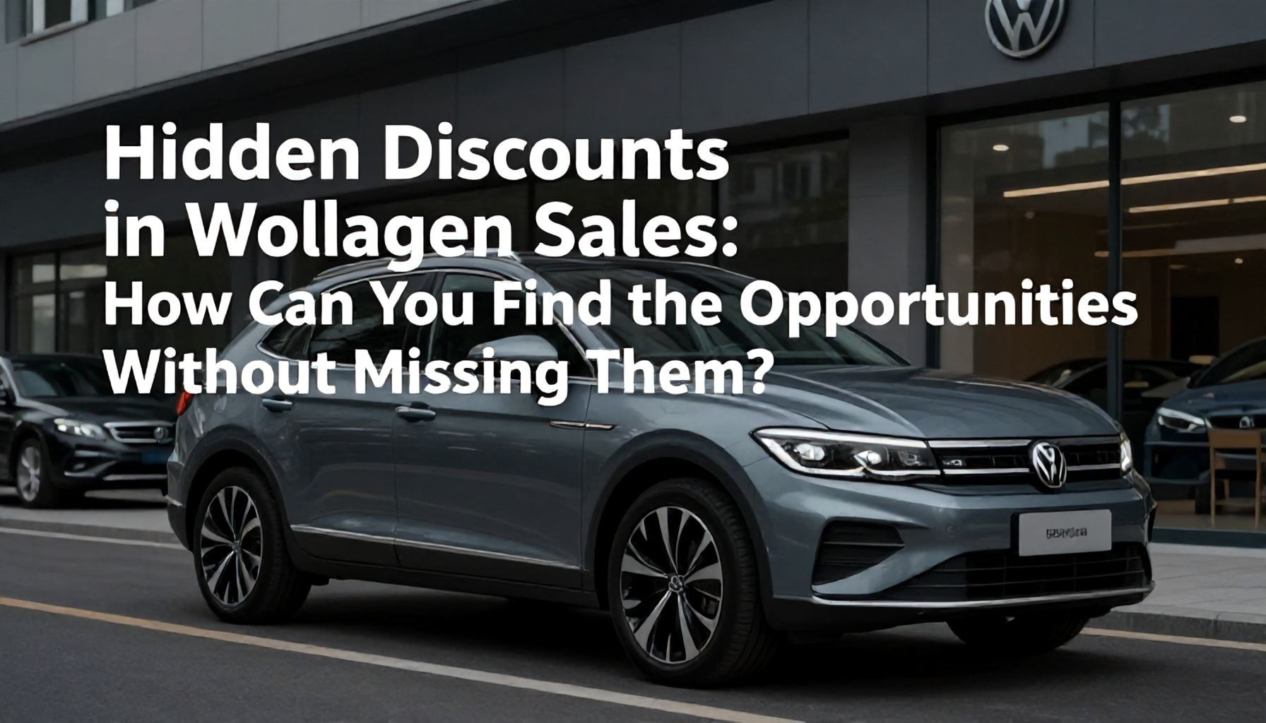 Volkswagen Satışlarındaki Gizli İndirimler: Nasıl Fırsatları Kaçırmadan Bulabilirsiniz?*