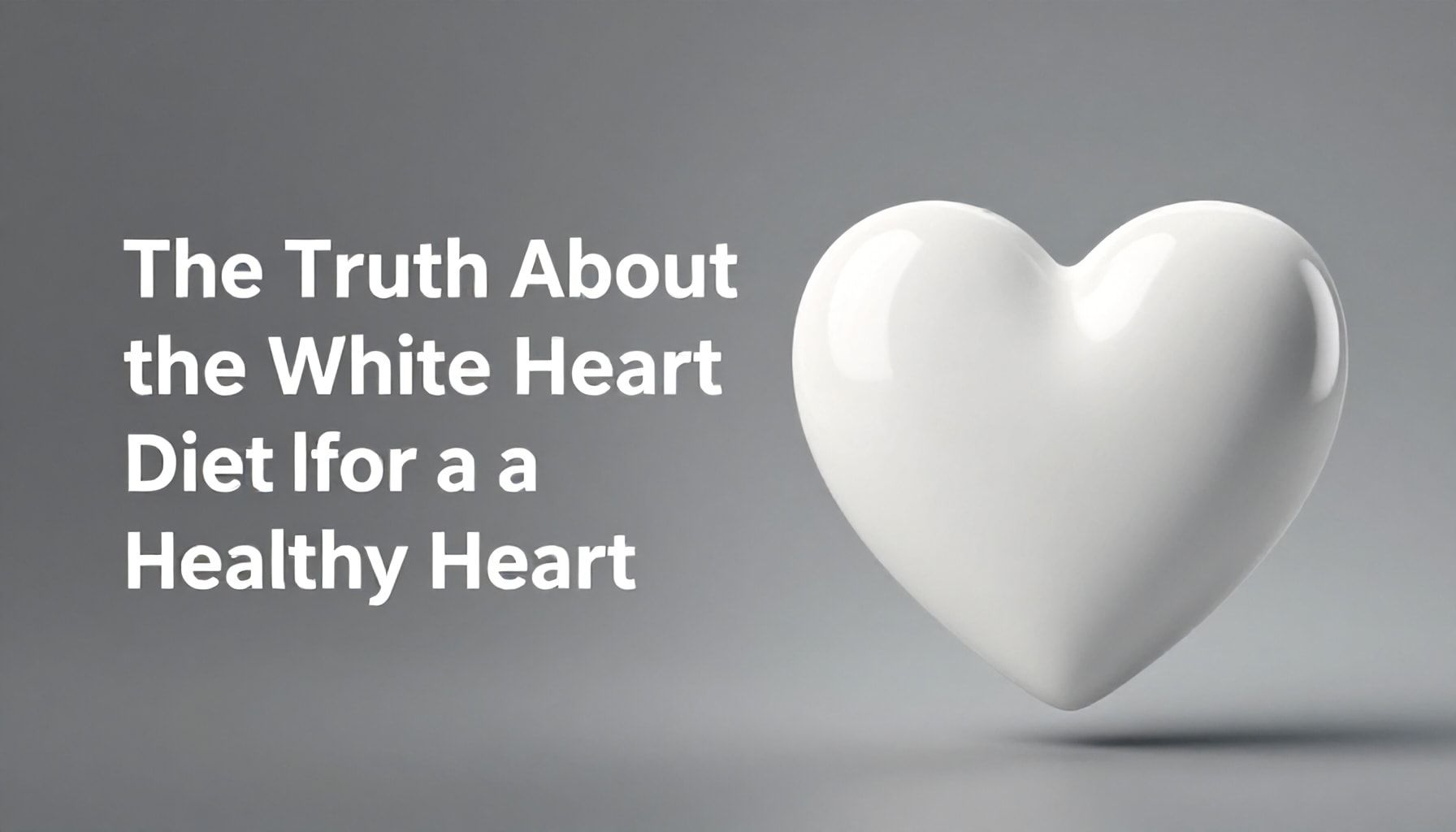 Sağlıklı Kalp İçin Beyaz Kalp Diyetinin Gerçekleri*