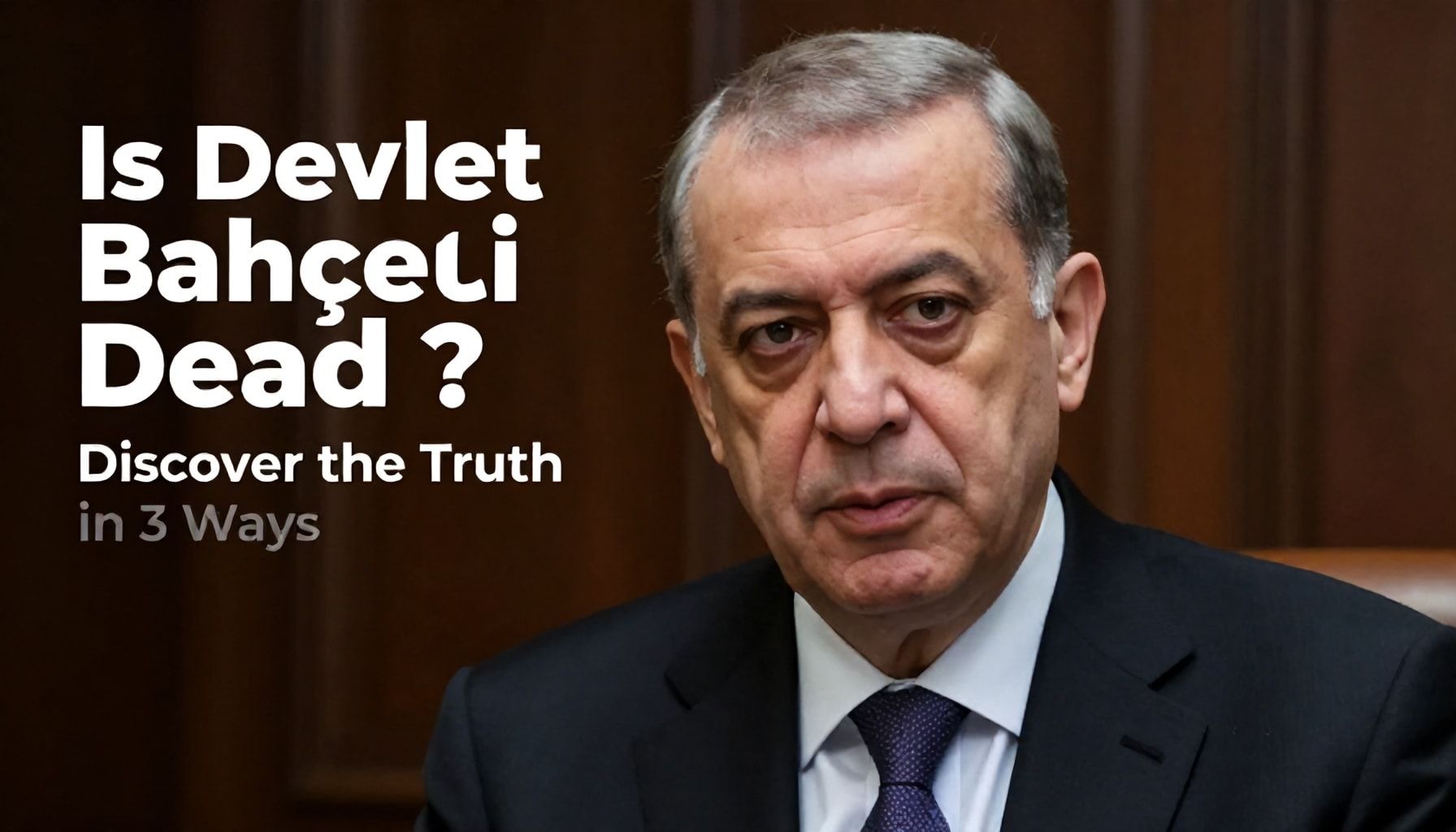 Devlet Bahçeli'nin Ölümü Gerçek mi? 3 Yöntemle Gerçeği Keşfedin*