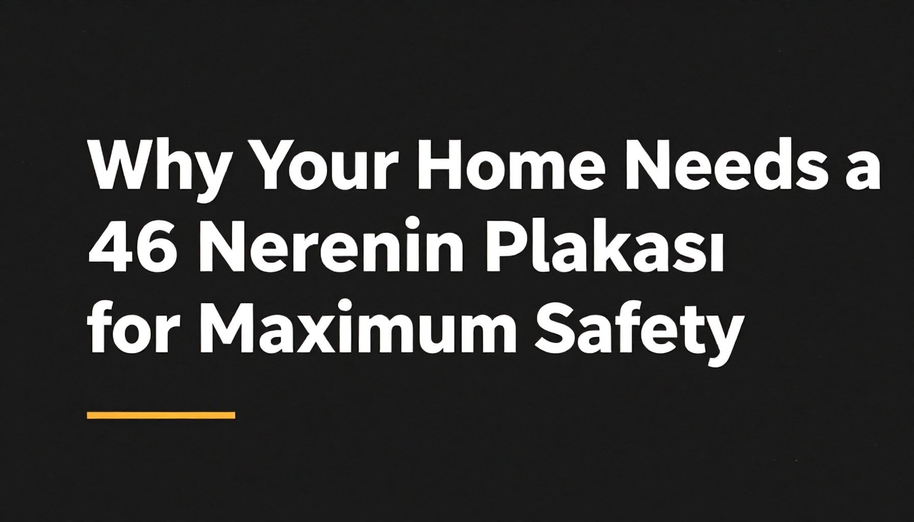 Why Your Home Needs a 46 Nerenin Plakası for Maximum Safety*