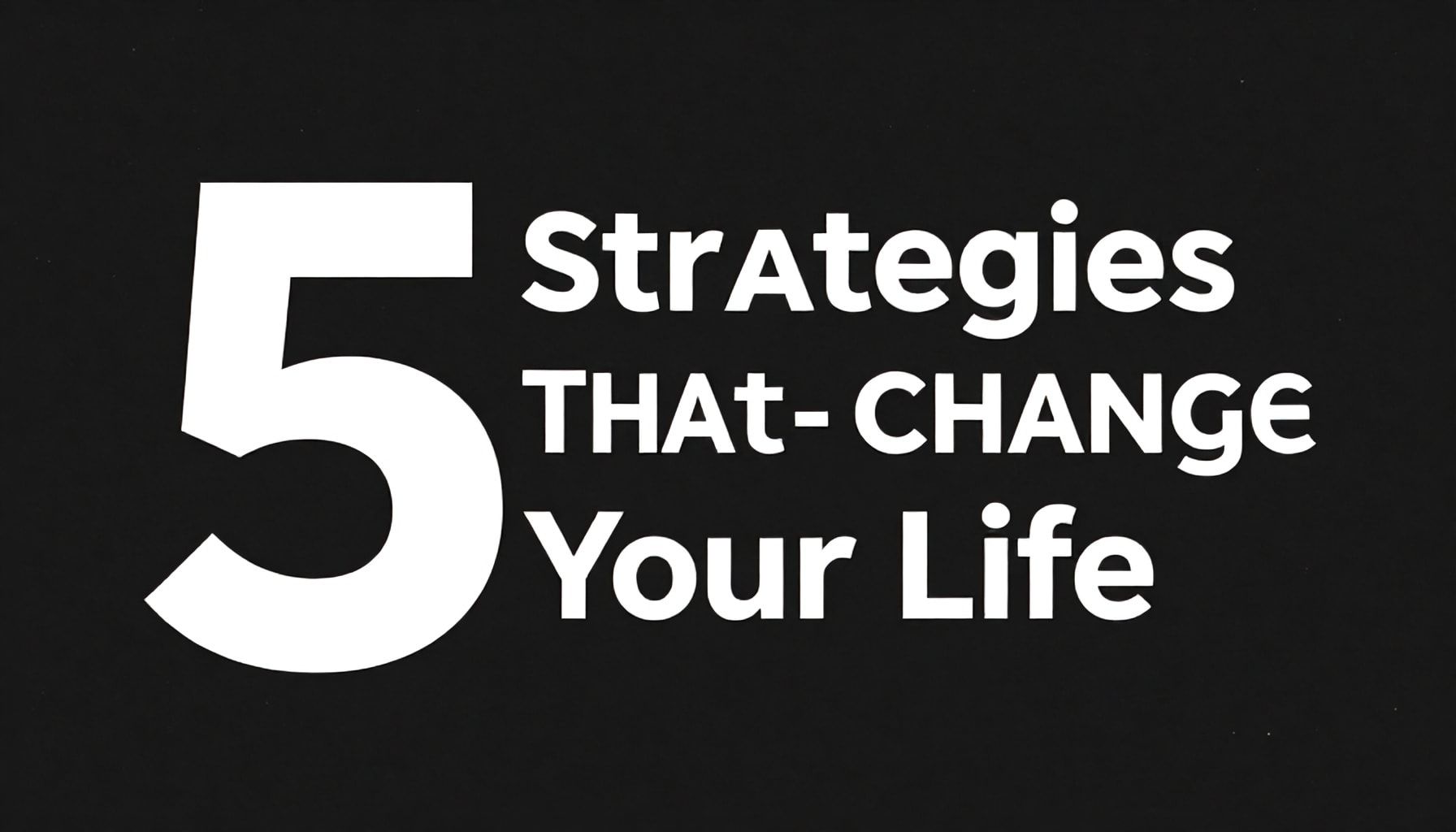 5 Hayatını Değiştiren Stratejilerini Keşfedin*