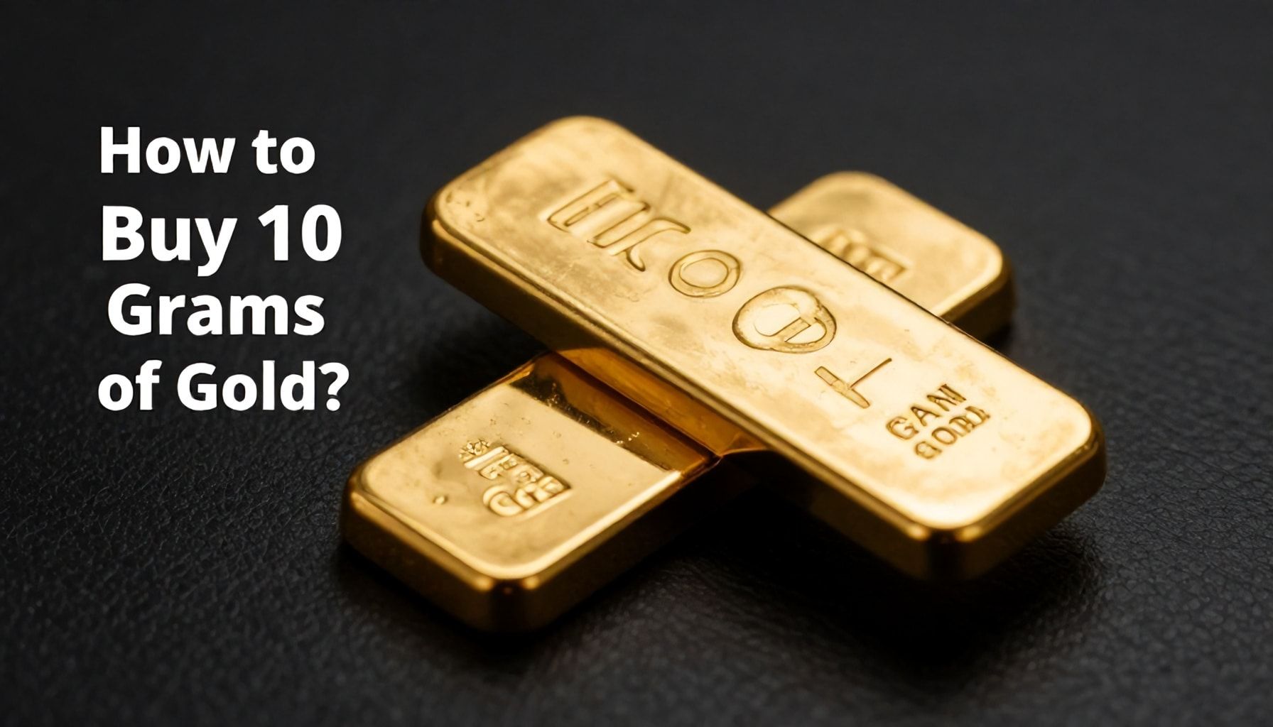 10 Gram Altın Nasıl Alınır? 3 Güvenilir Yöntem ve Dikkat Edilmesi Gerekenler