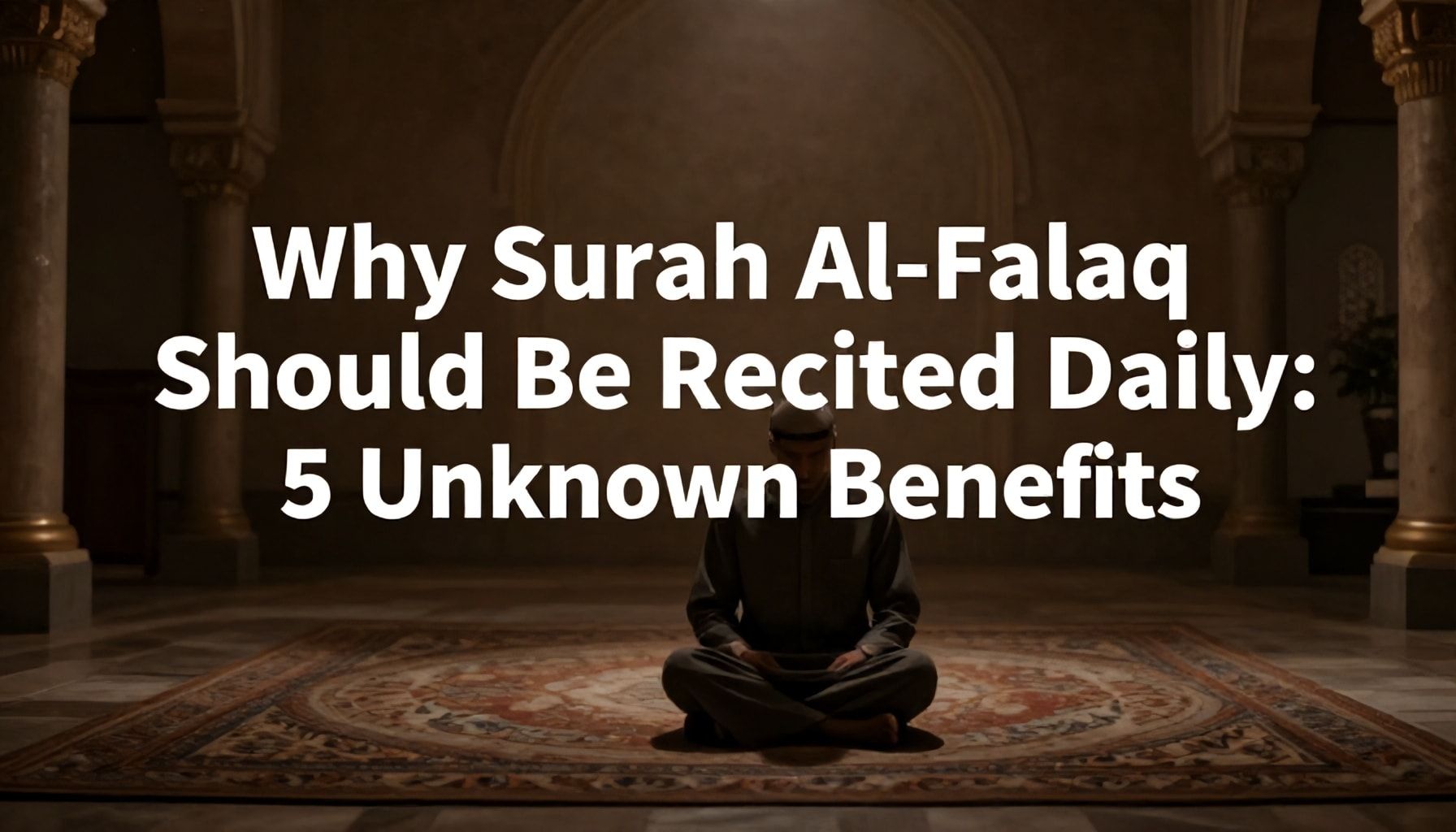Why Felak Suresi Her Gün Okunmalı: 5 Bilinmeyen Faydası*
