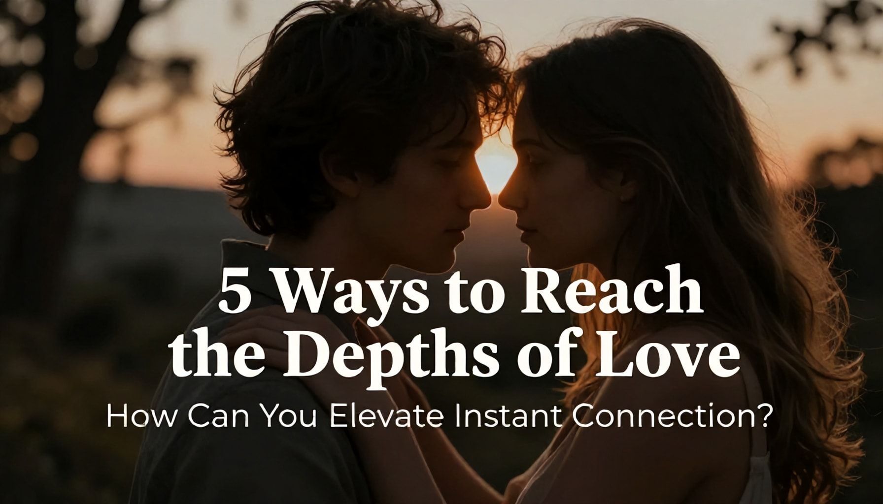 Aşkın Derinliğine Varmanın 5 Yolu: Anlık Bağlantıyı Nasıl Yüksekleştirebilirsin?*