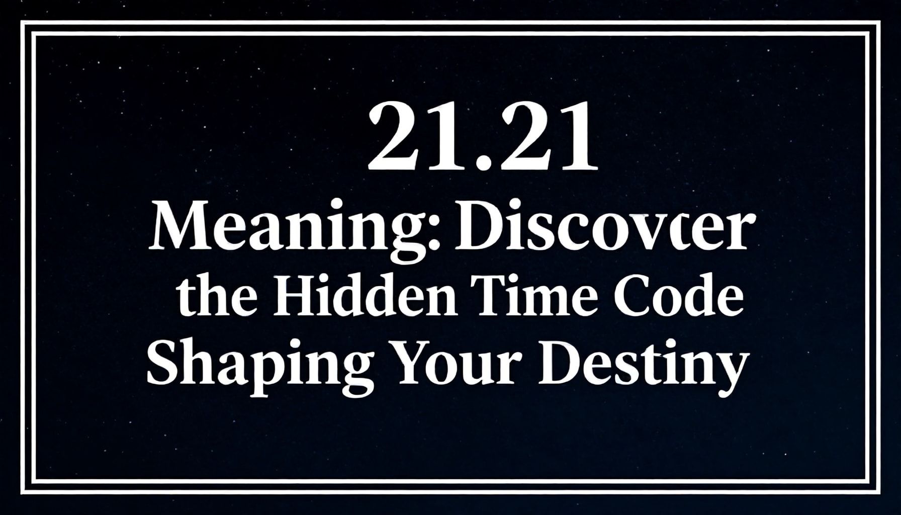 21.21 Saat Anlamı: Kaderinizi Şekillendiren Gizli Zaman Kodunu Keşfedin*