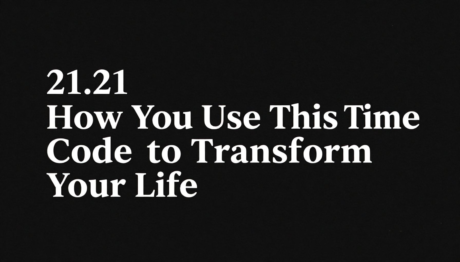 21.21 Saat Anlamı: Bu Zaman Kodunu Nasıl Kullanarak Hayatınızı Dönüştürürsünüz*