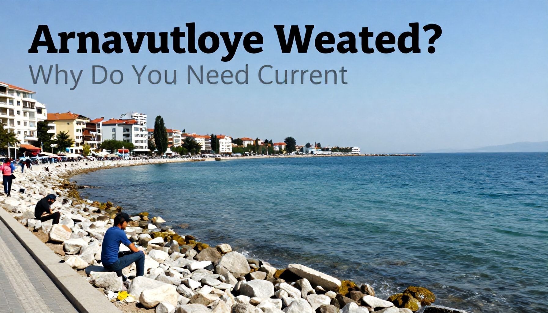 Arnavutköy Hava Durumu: Neden Güncel Bilgiye İhtiyacınız Var?*