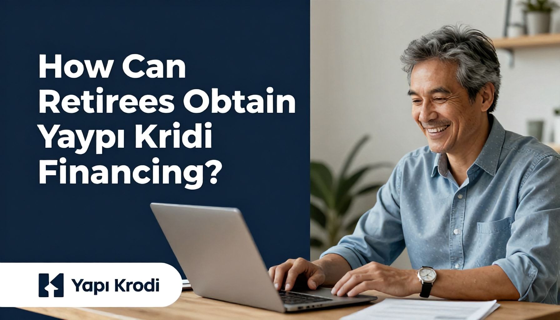 Emekli Olanlar İçin Yapı Kredi Finansmanı Nasıl Alınır?*