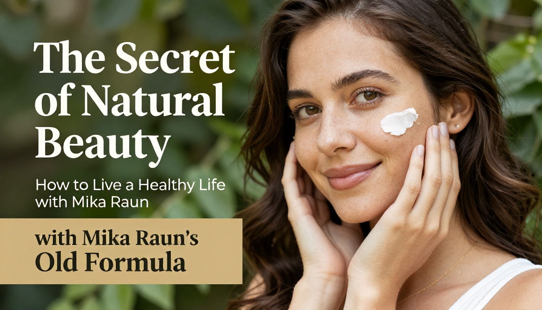 Doğal Güzelliğin Sırrı: Mika Raun'un Eski Formülüyle Sağlıklı Bir Yaşam Nasıl Yaşanır?*