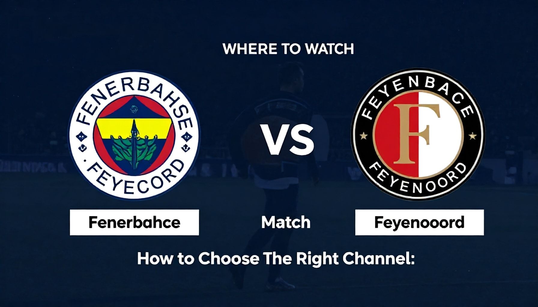 Fenerbahçe-Feyenoord Maçını Hangi Kanalda İzleyin: Doğru Kanalı Nasıl Seçersin?"*