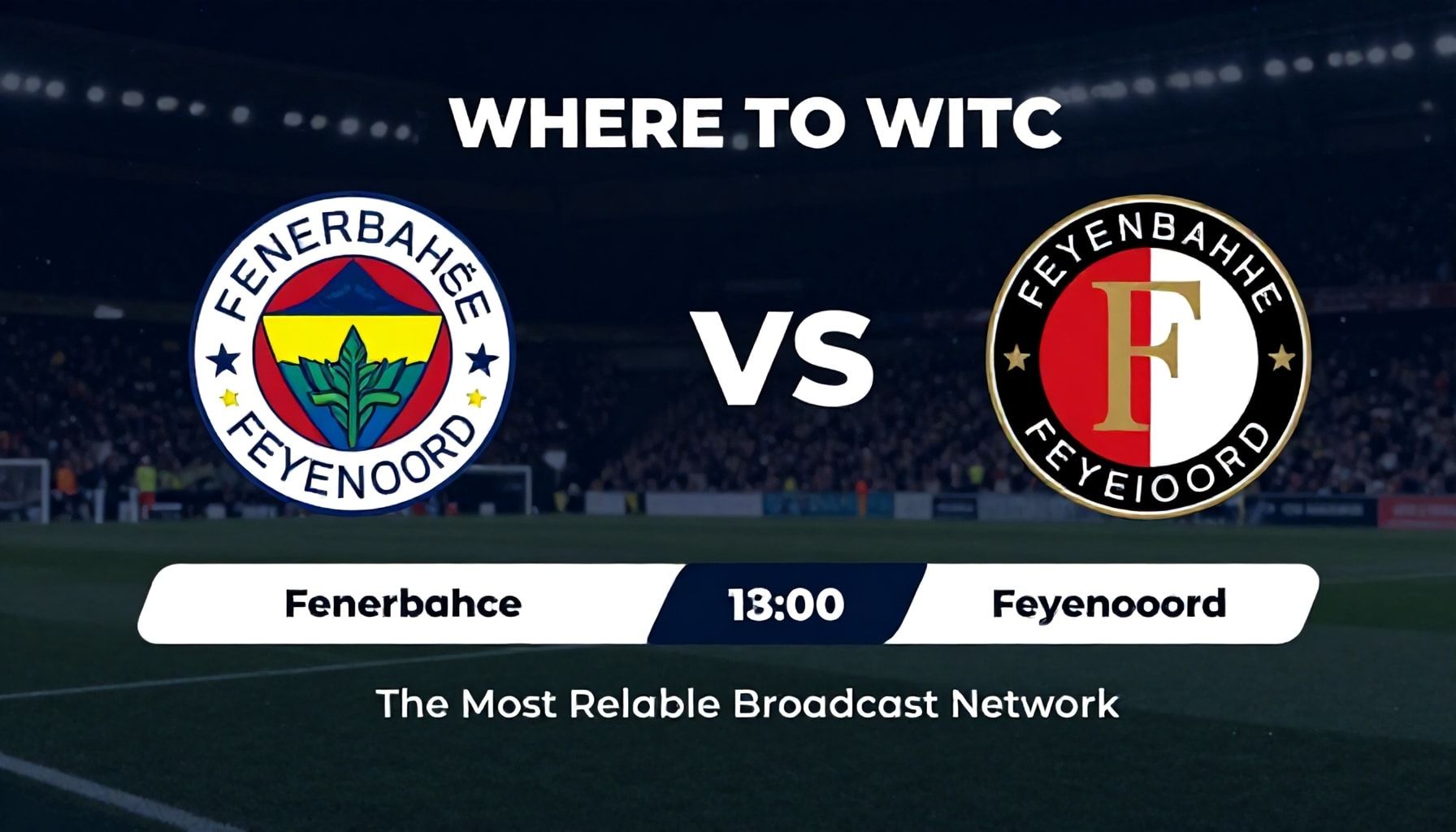 Fenerbahçe-Feyenoord Maçını Hangi Kanalda İzleyin: En Güvenilir Yayın Ağı"*