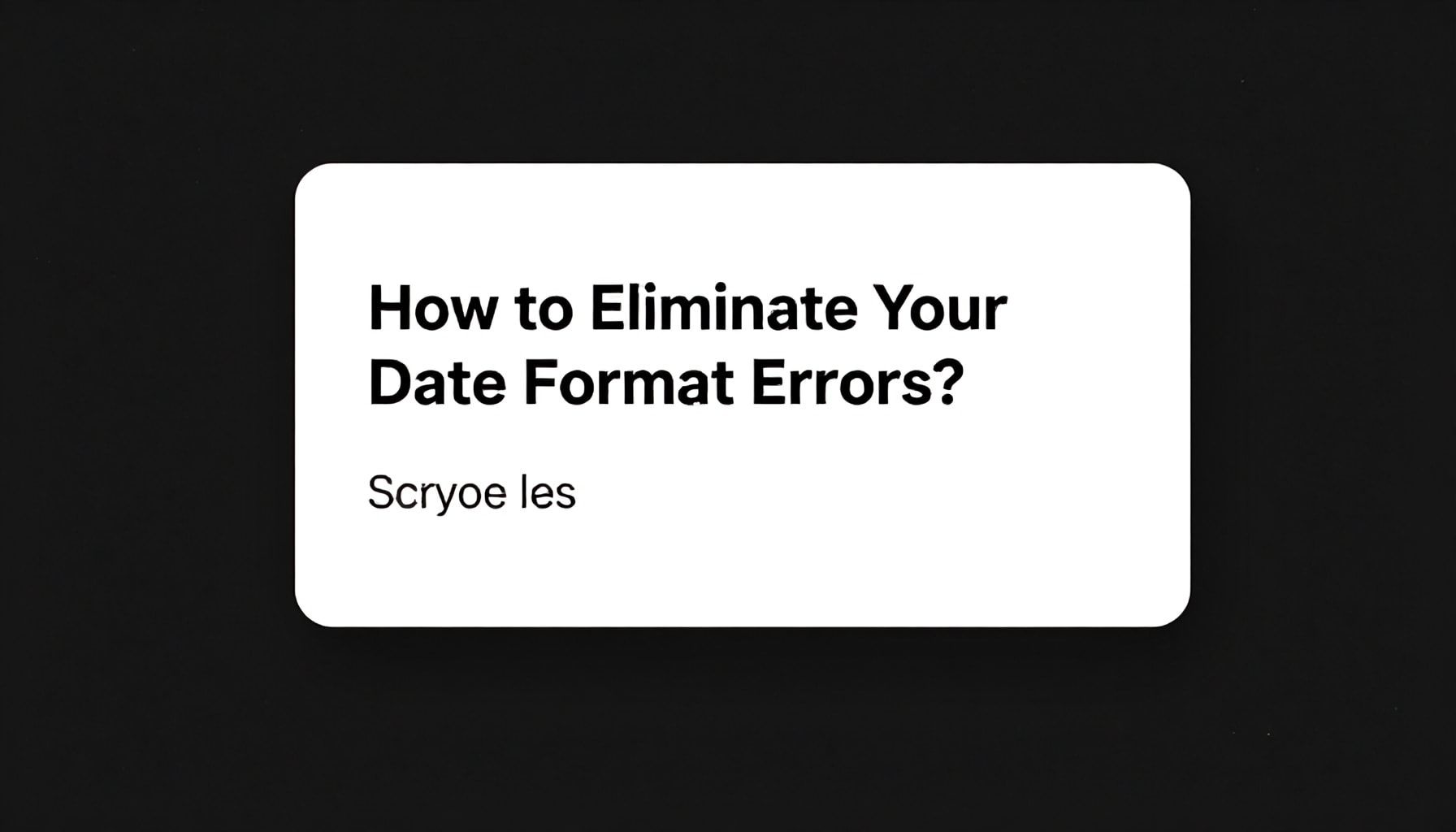 Gerçek: Tarih Formatları Hatalarınızı Nasıl Ortadan Kaldırır?*