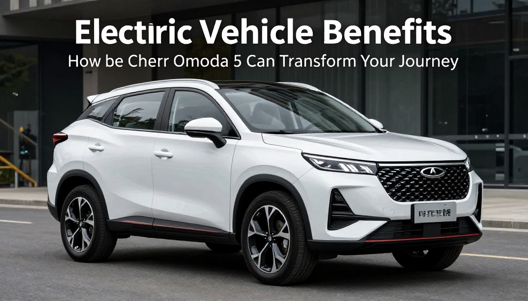 Elektrikli Araç Avantajları: Chery Omoda 5 ile Nasıl Yolculuğunuzu Değiştirebilirsiniz*