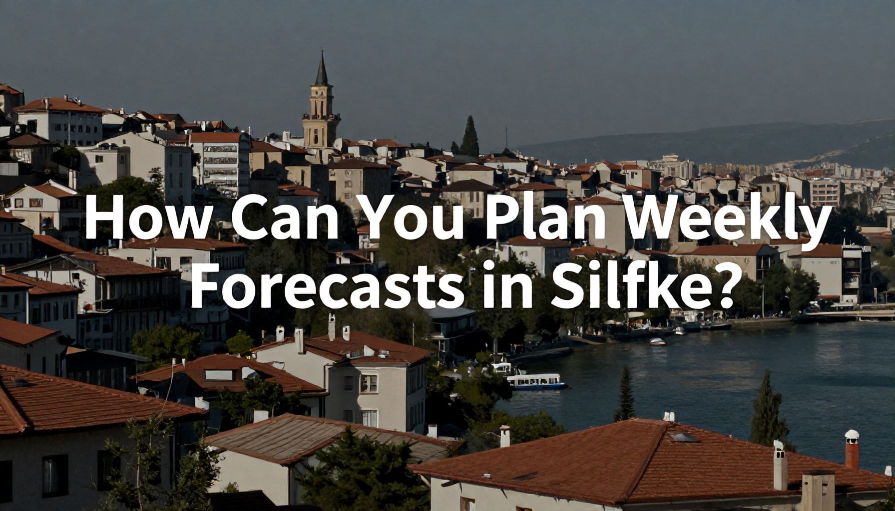 Silifke'de Haftalık Tahminlerinizi Nasıl Planlayabilirsiniz?*
