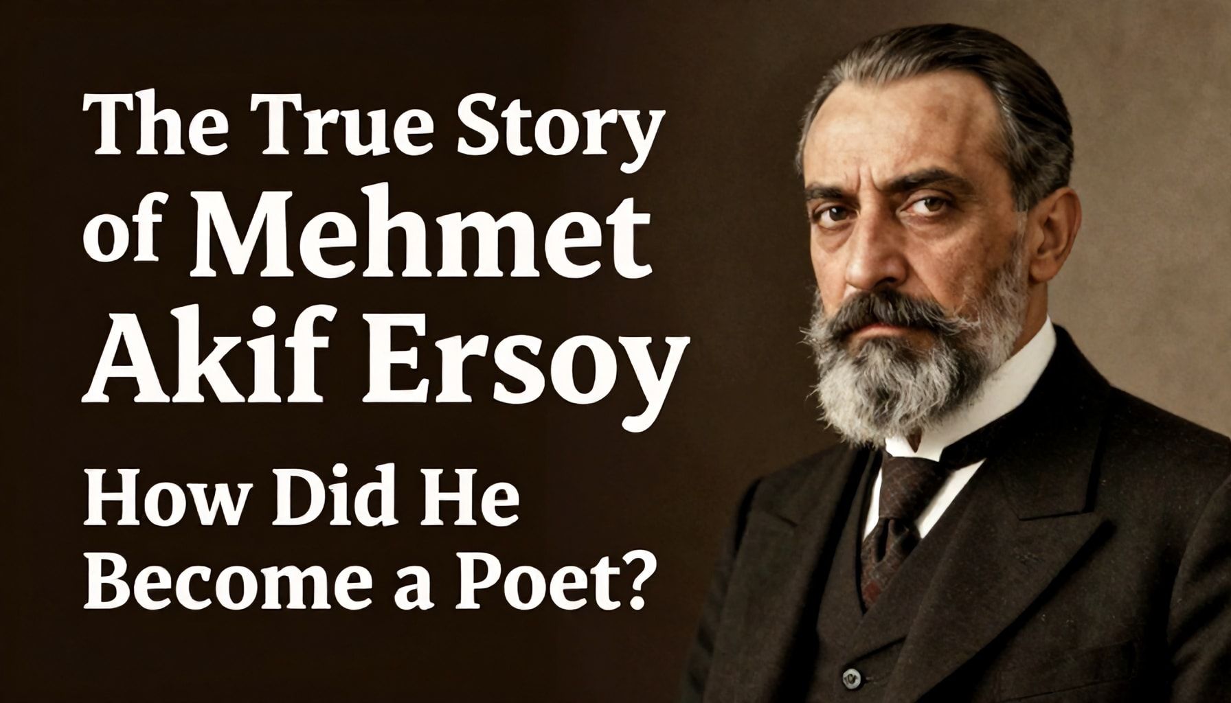 Mehmet Akif Ersoy'un Gerçek Hikayesi: Nasıl Bir Şair Oldu?*