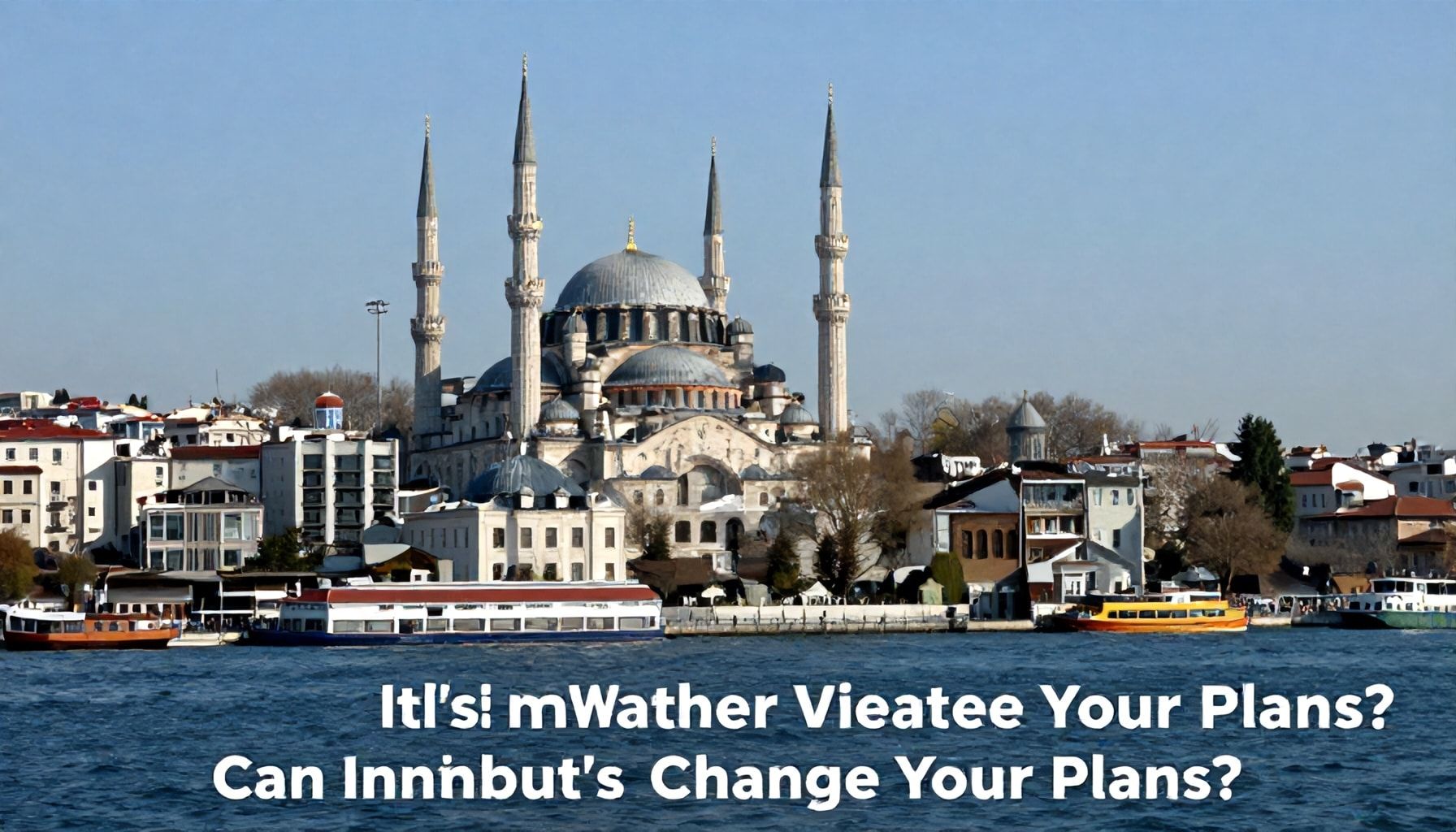 Neden İstanbul'un Hava Durumu Planlarınızı Değiştirebilir?*