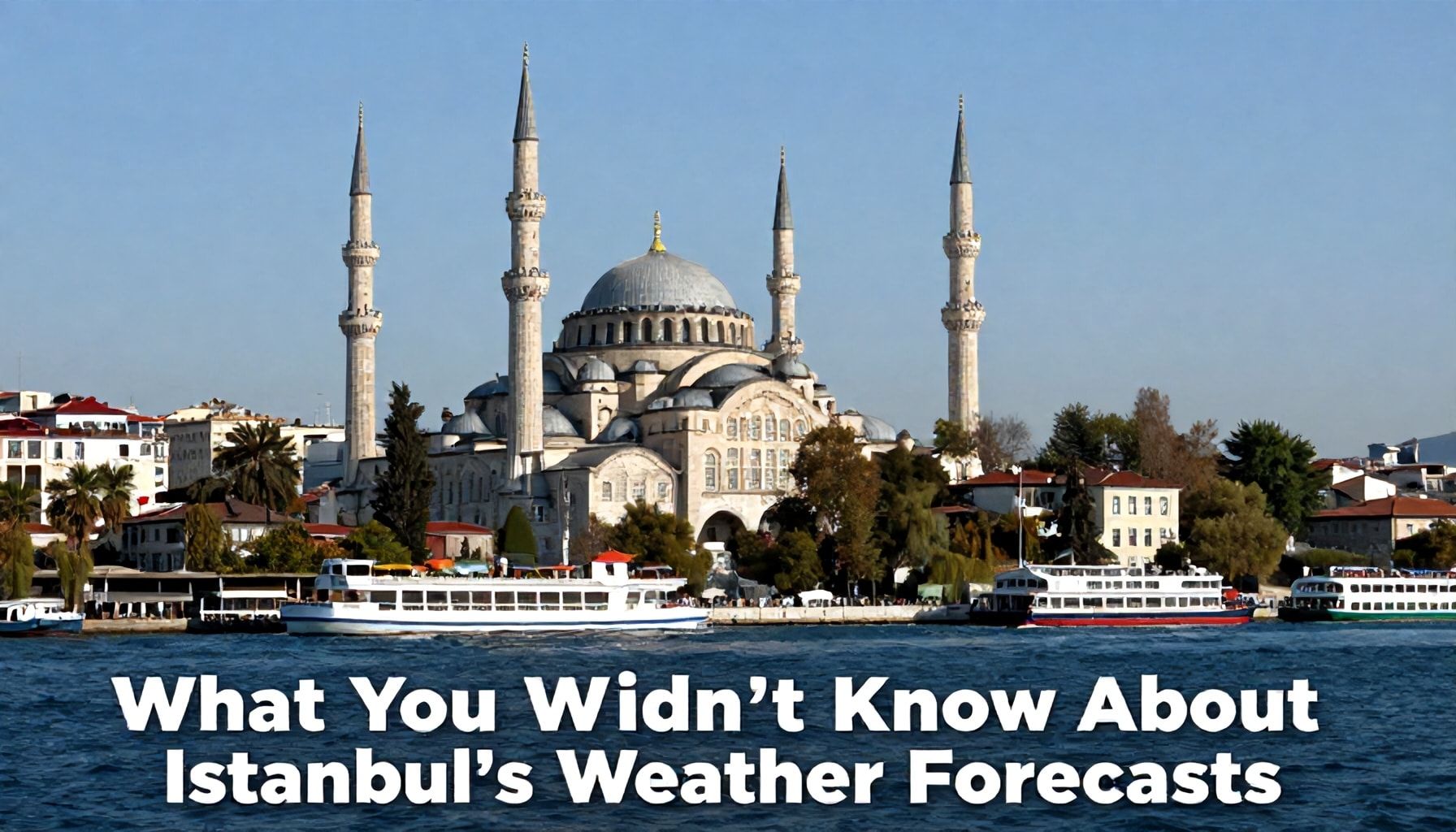 İstanbul Hava Durumu Öngörüleri Hakkında Bilmedikleriniz*