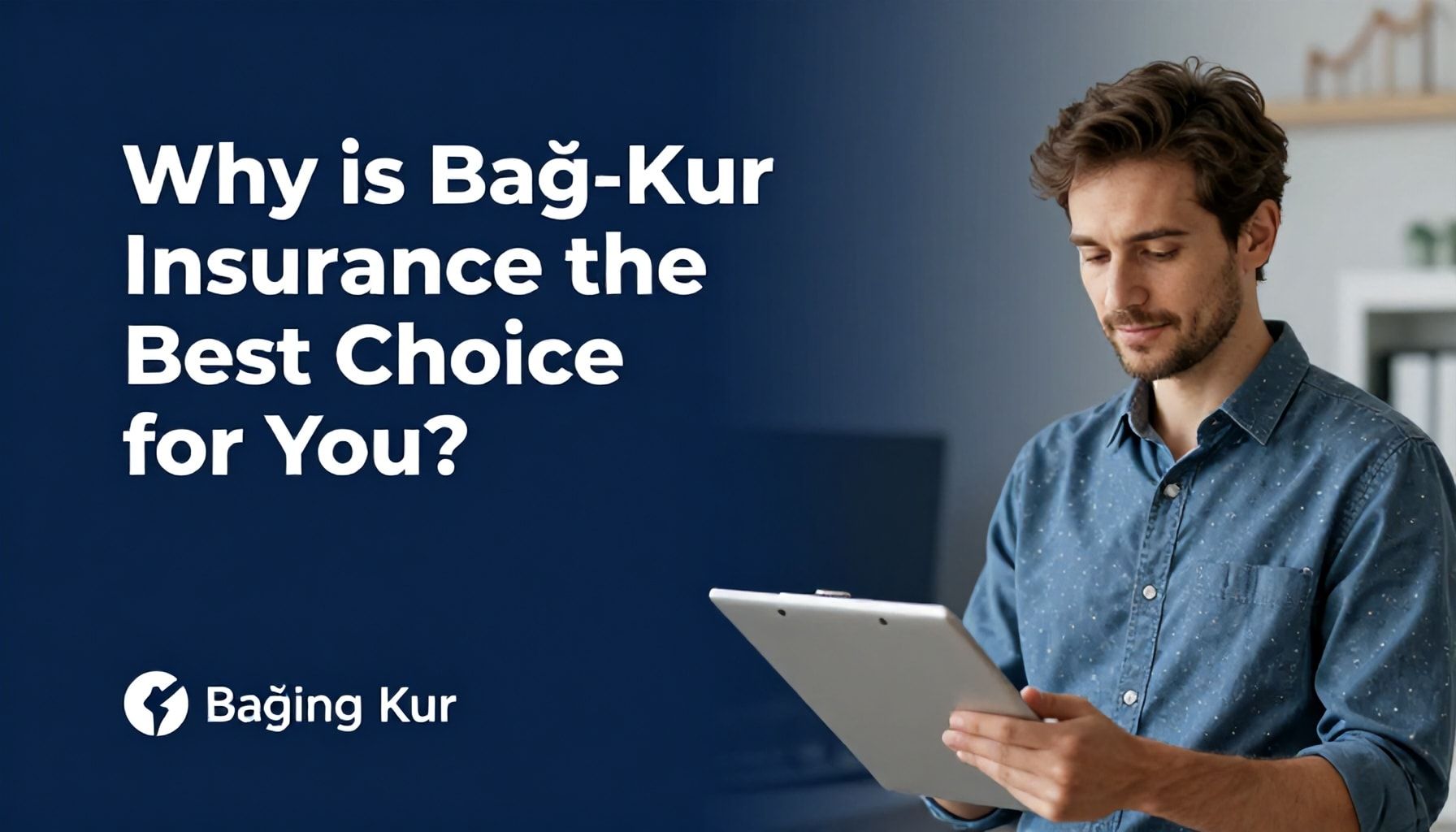 Neden Bağ-Kur Sigortası Sizin İçin En İyi Seçim?*