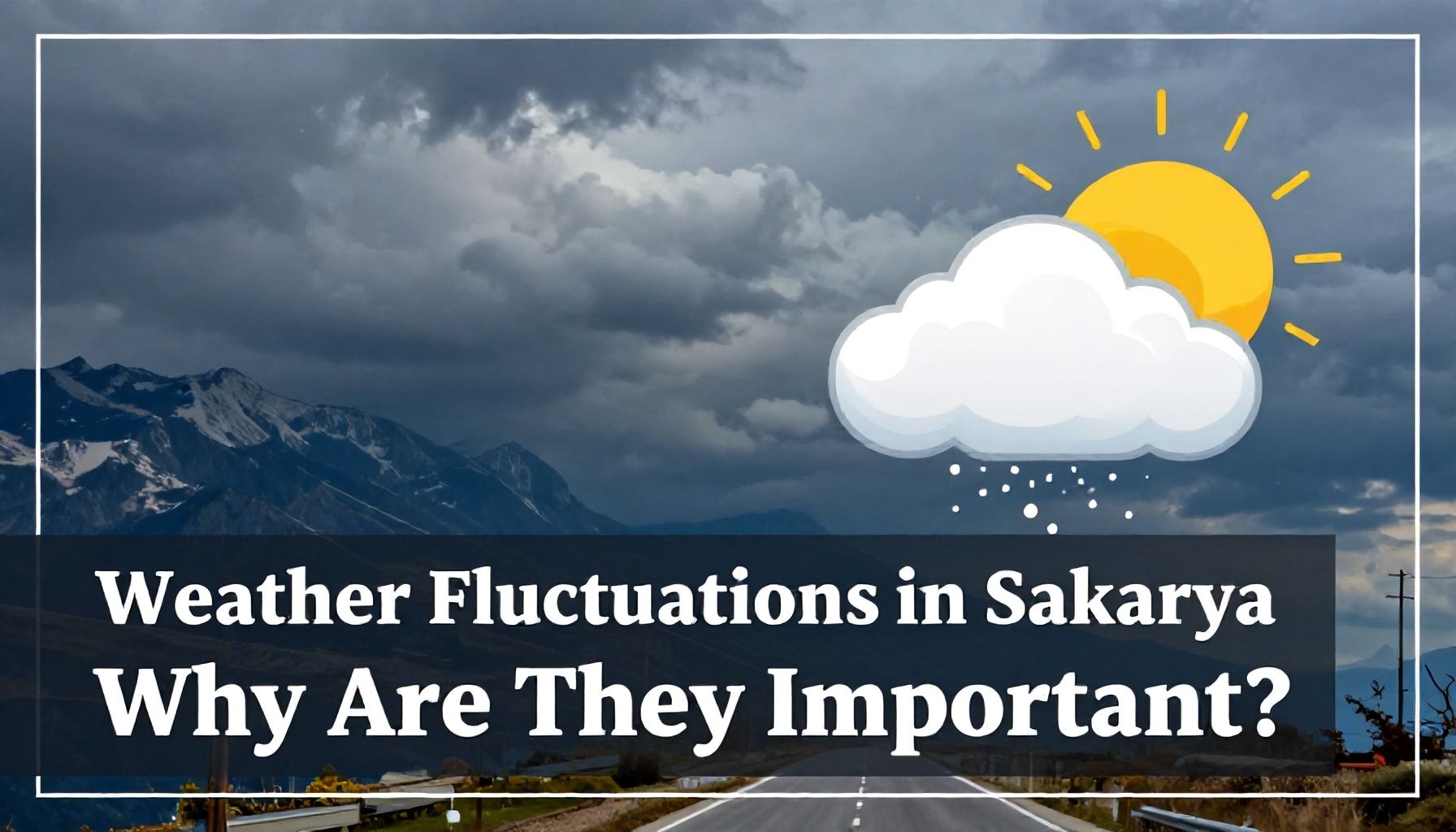 Sakarya'da Hava Durumu Değişkenlikleri: Neden Önemlidir?*