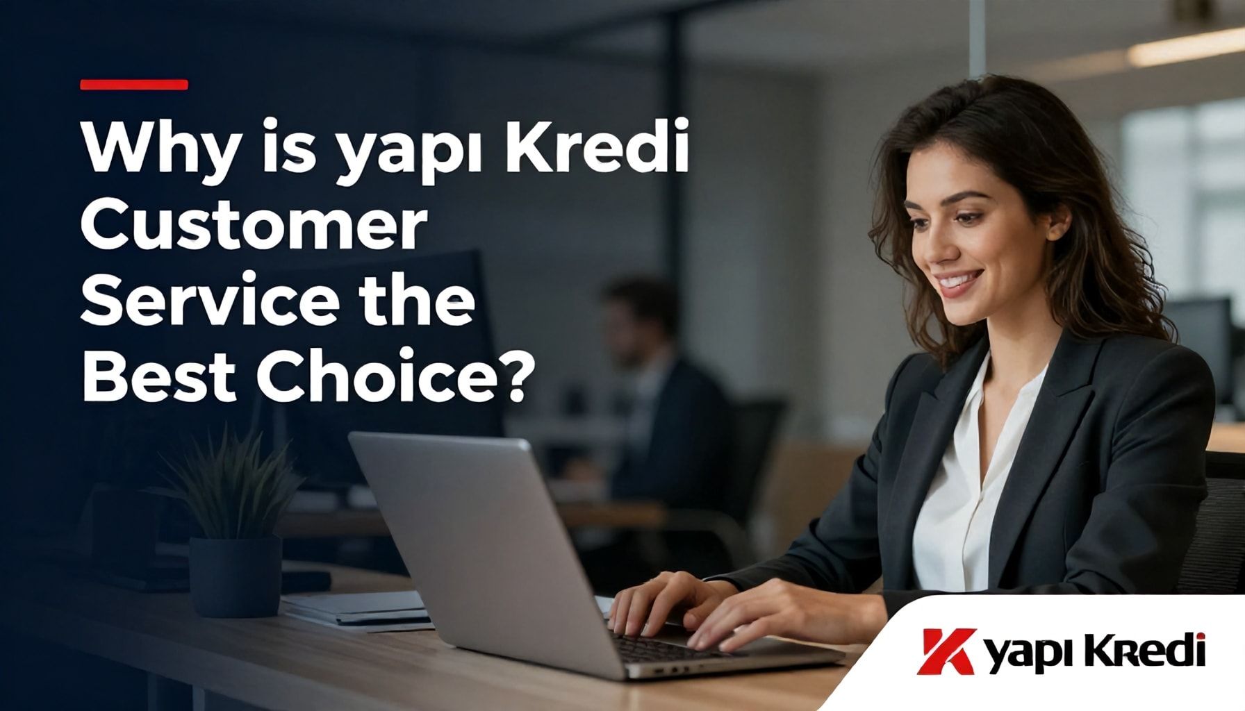 Yapı Kredi Müşteri Hizmetleri Neden En İyi Seçim?*