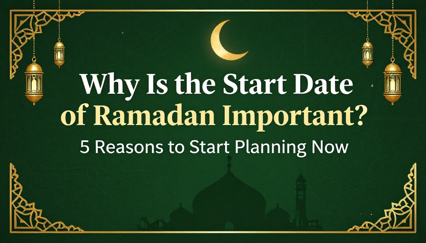 Ramazan'ın Başlangıç Tarihi Neden Önemli? 5 Sebeple Planlamayı Hemen Başlat*
