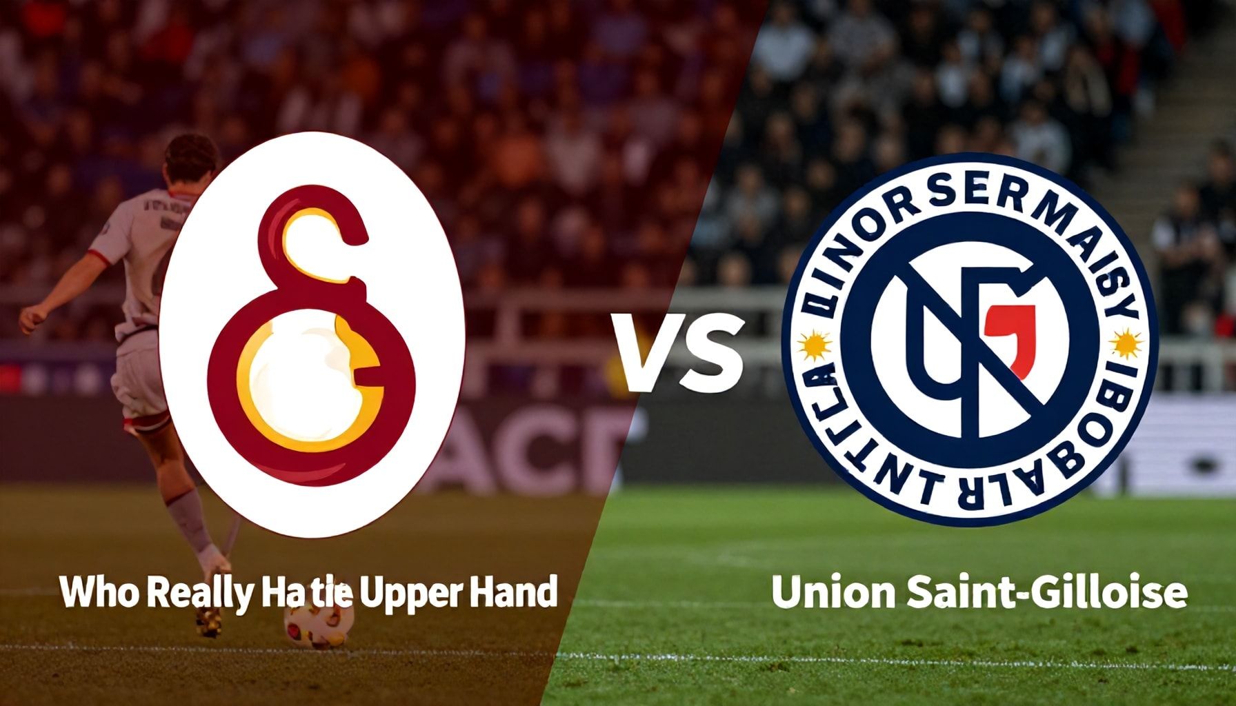 Galatasaray ve Union Saint-Gilloise Arasında Gerçekten Kimin Üstün?*