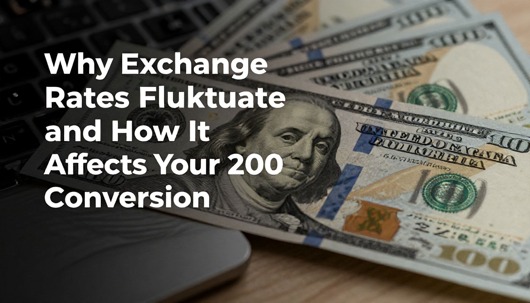 Why Exchange Rates Fluctuate and How It Affects Your 200-Dollar Conversion*