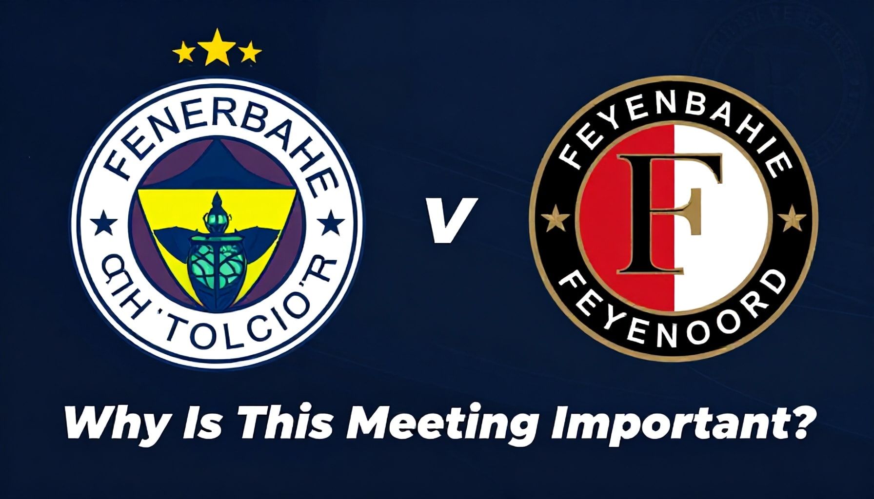 Neden Bu Karşlaşma Fenerbahçe ve Feyenoord için Önemlidir?*