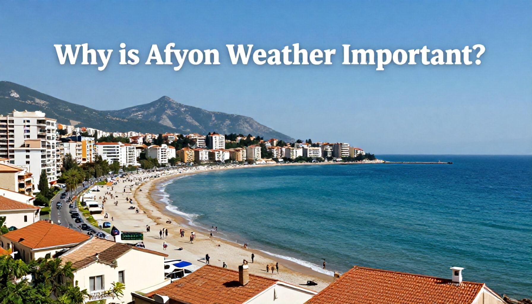 Afyon Hava Durumu Neden Önemli?*