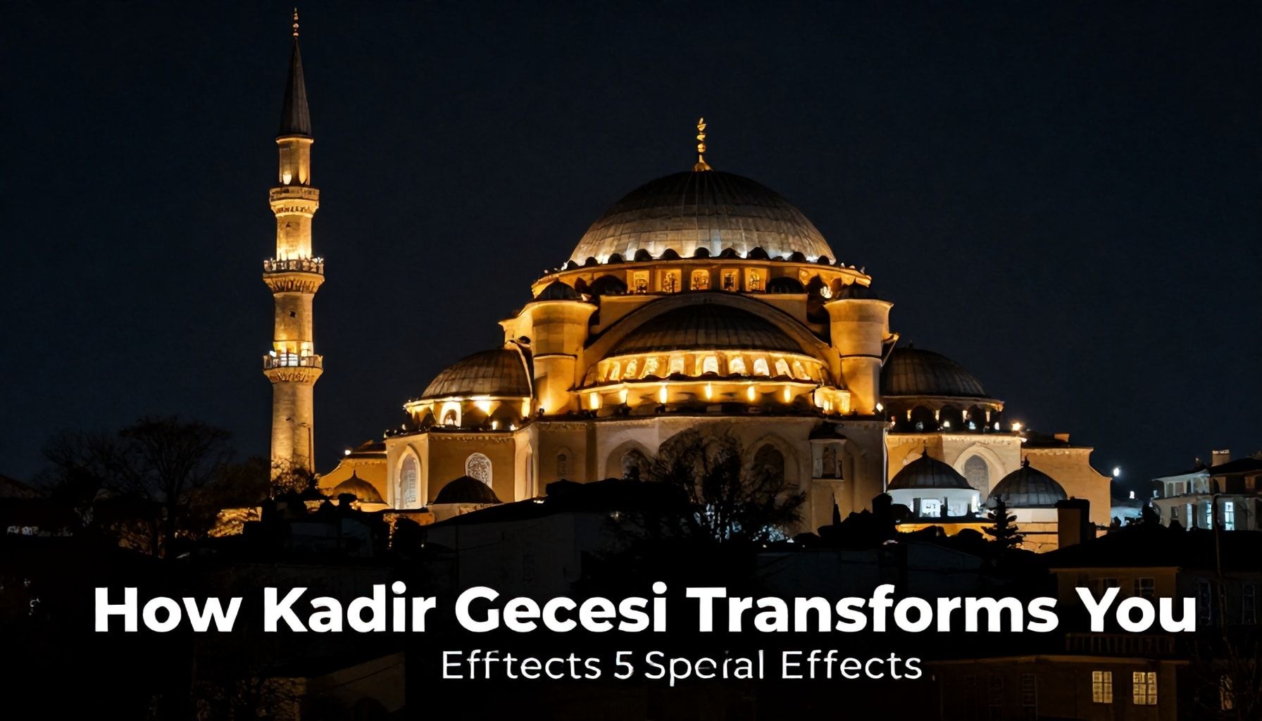Kadir Gecesi’nin Sizi Nasıl Dönüştürür? 5 Özel Etkisi*