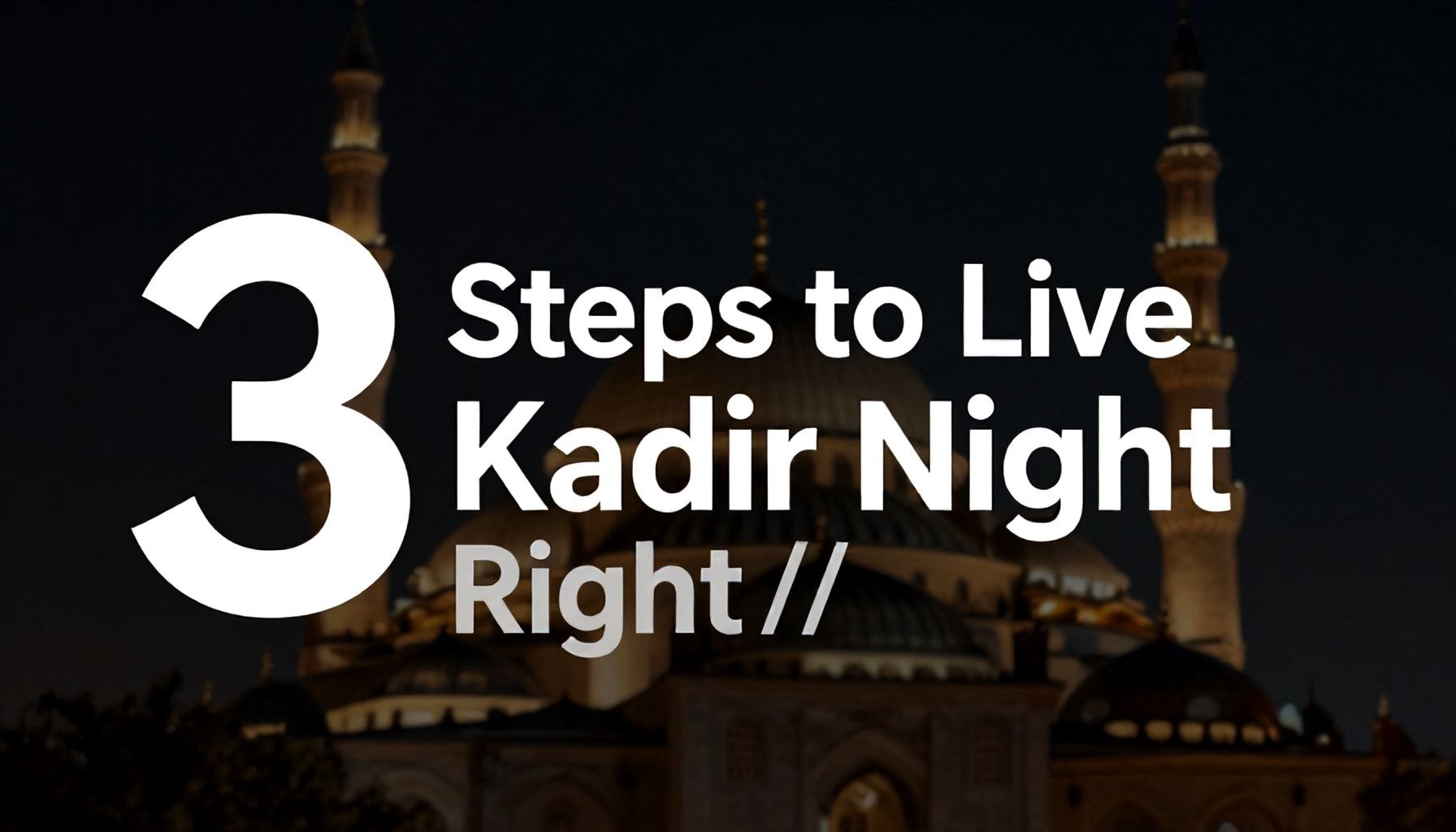 Kadir Gecesi’ni Doğru Yaşamak İçin 3 Adım*