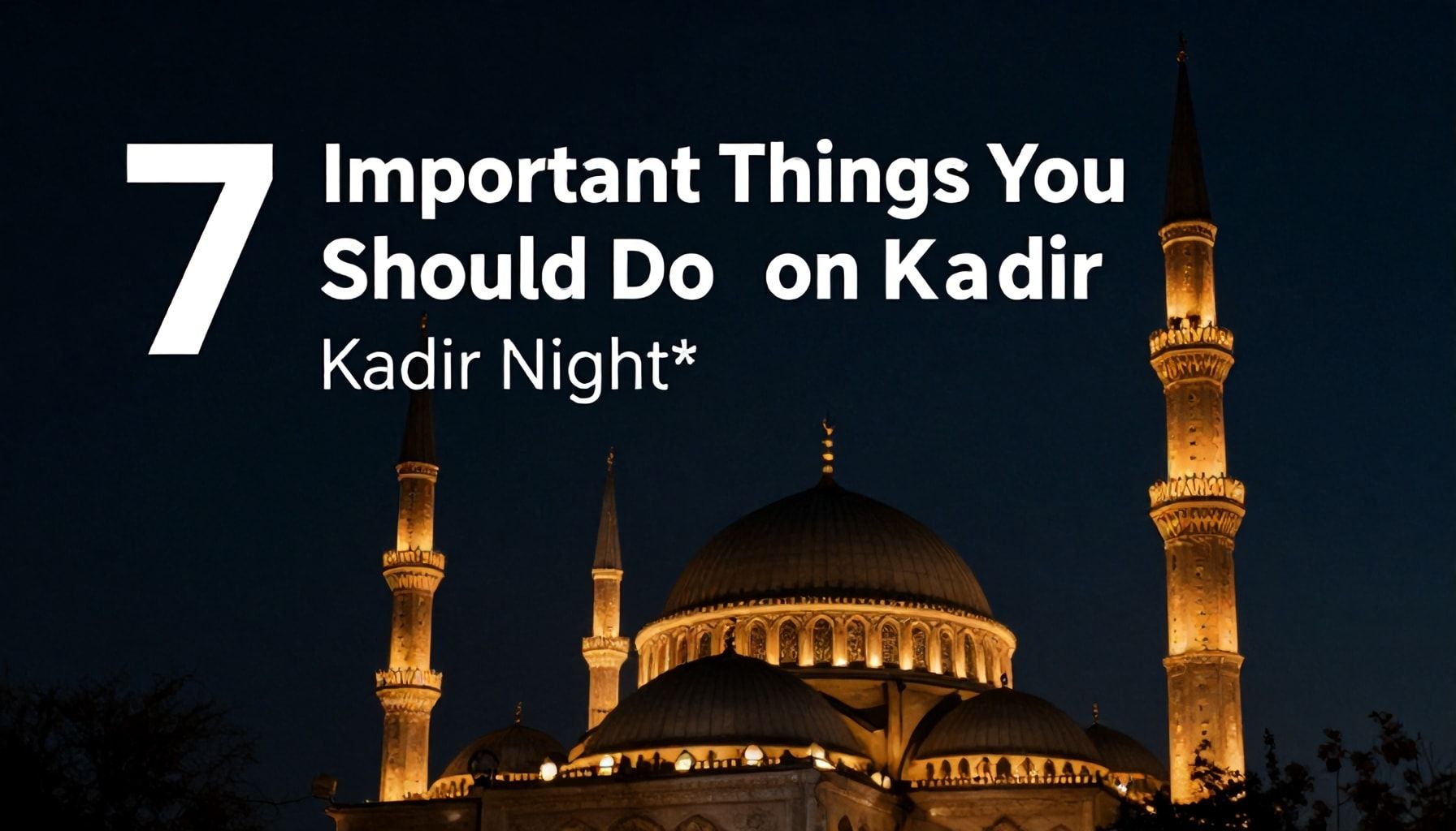 Kadir Gecesi’nde Yapmanız Gereken 7 Önemli Şey*