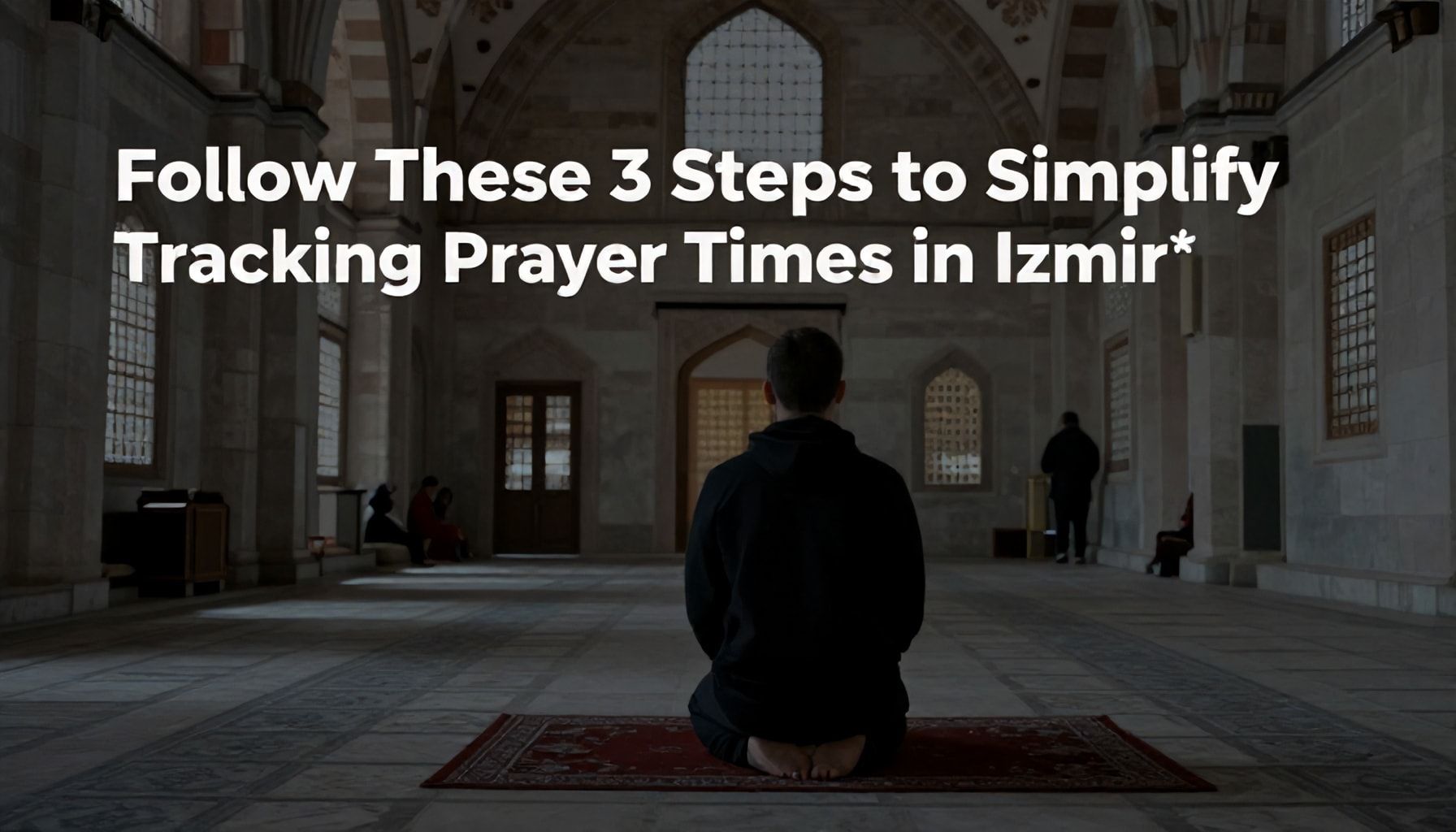 İzmir'de Namaz Vakitlerini Takip Etmeyi Basitleştirmek İçin Bu 3 Adımı Uygulayın*