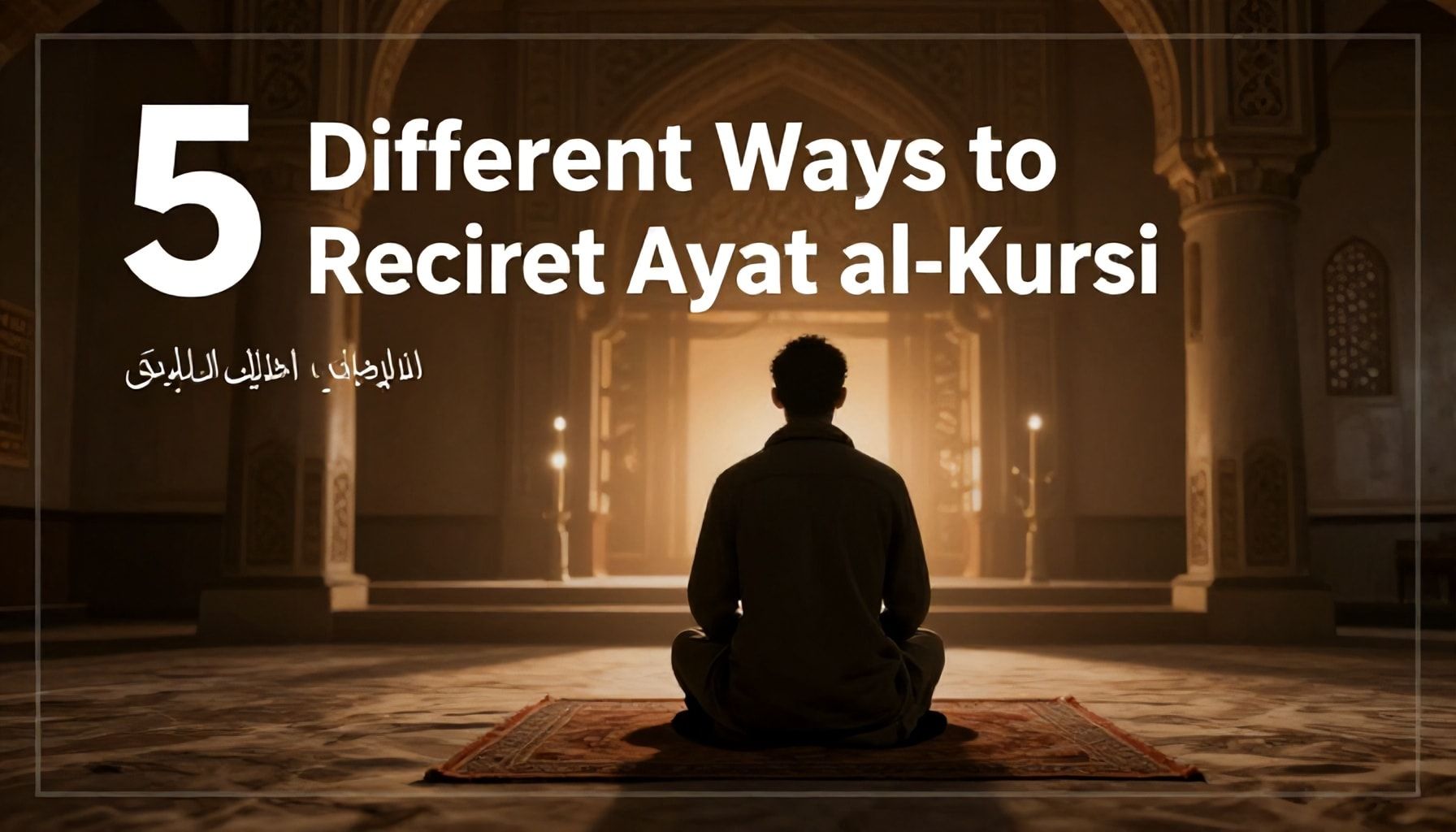 5 Farklı Şekilde Ayetül Kürsi'yi Nasıl Okursun?*