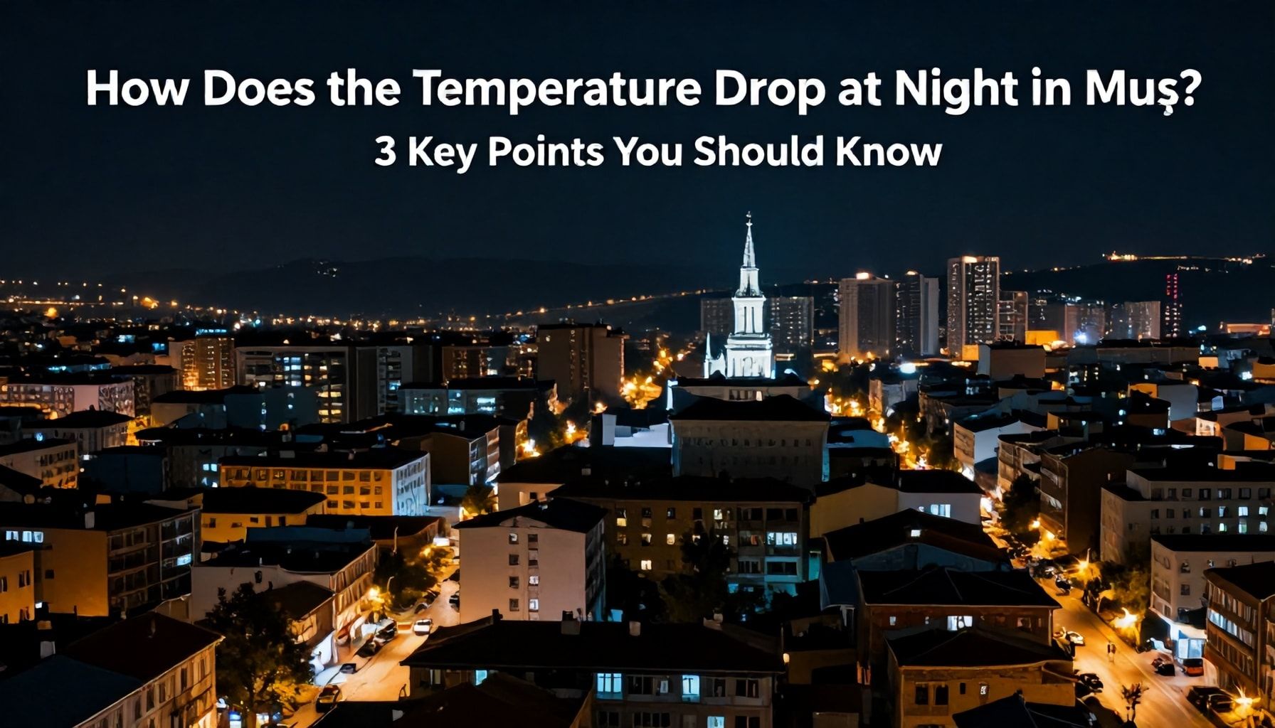 Muş'ta Geceleyin Sıcaklığı Nasıl Düşer? Bilmeniz Gereken 3 Ana Nokta*