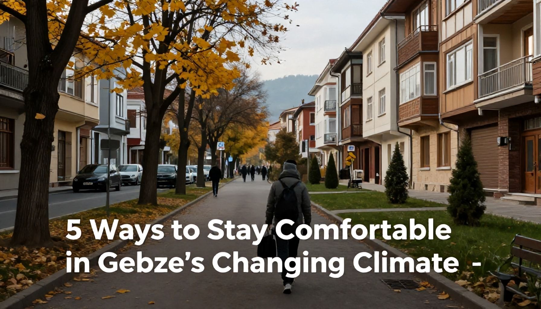 5 Ways to Stay Comfortable in Gebze’s Changing Climate*