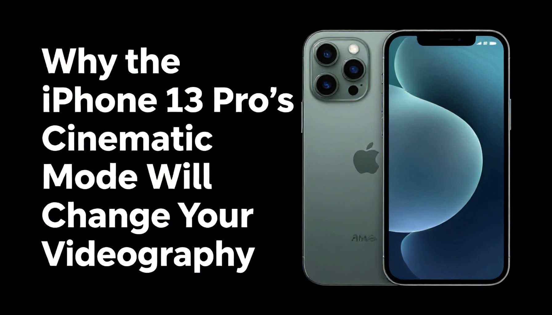 Why the iPhone 13 Pro’s Cinematic Mode Will Change Your Videography*