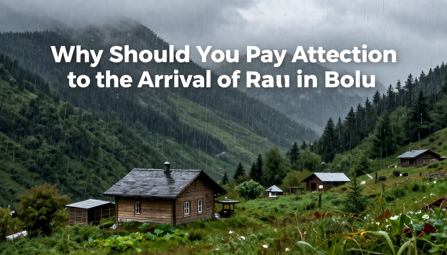 Bolu'da Yağmurun Gelişine Neden Dikkat Etmelisiniz?*