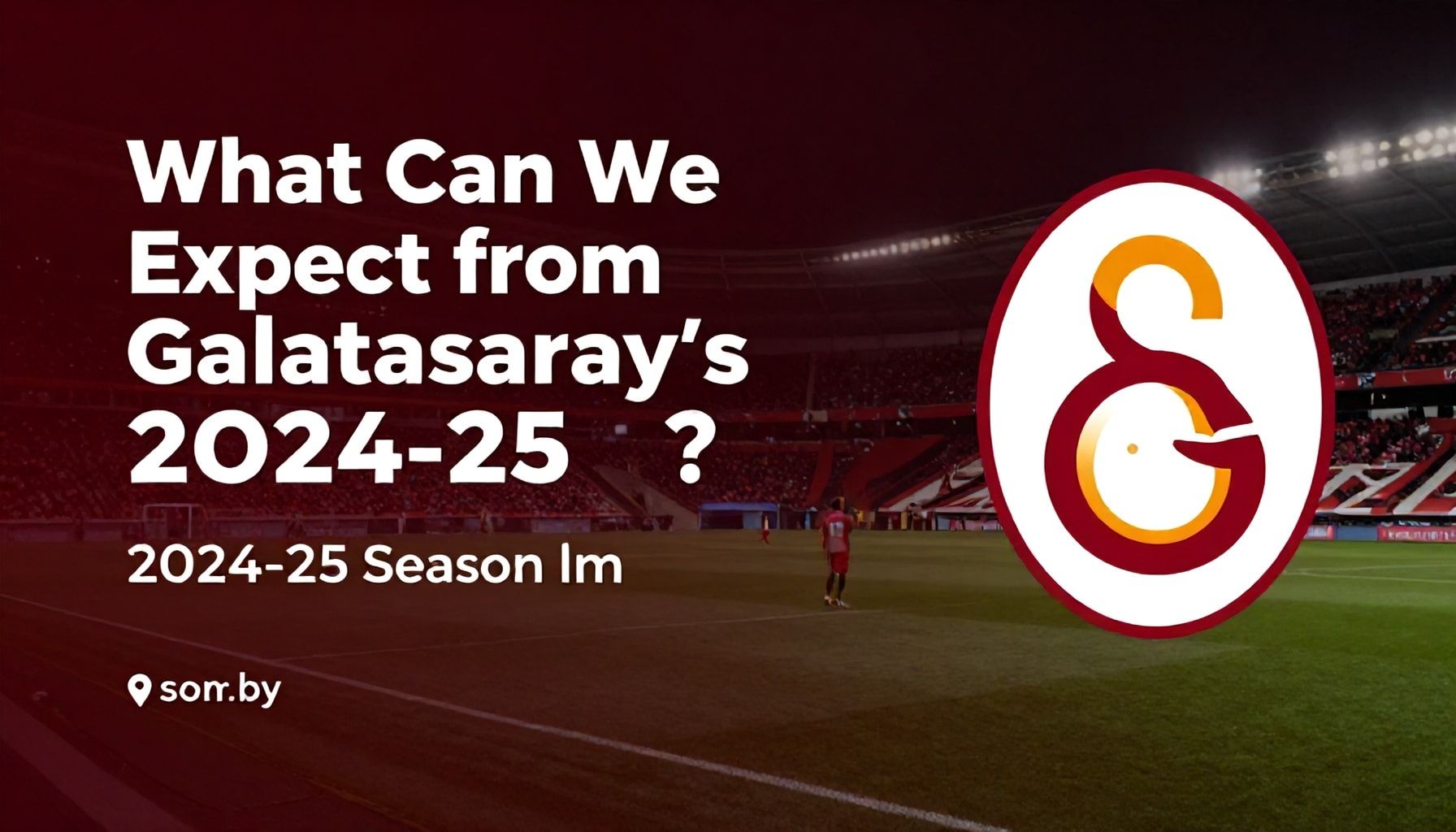 Galatasaray'ın 2024-25 Sezonu Planı: Ne Bekleyebiliriz?*