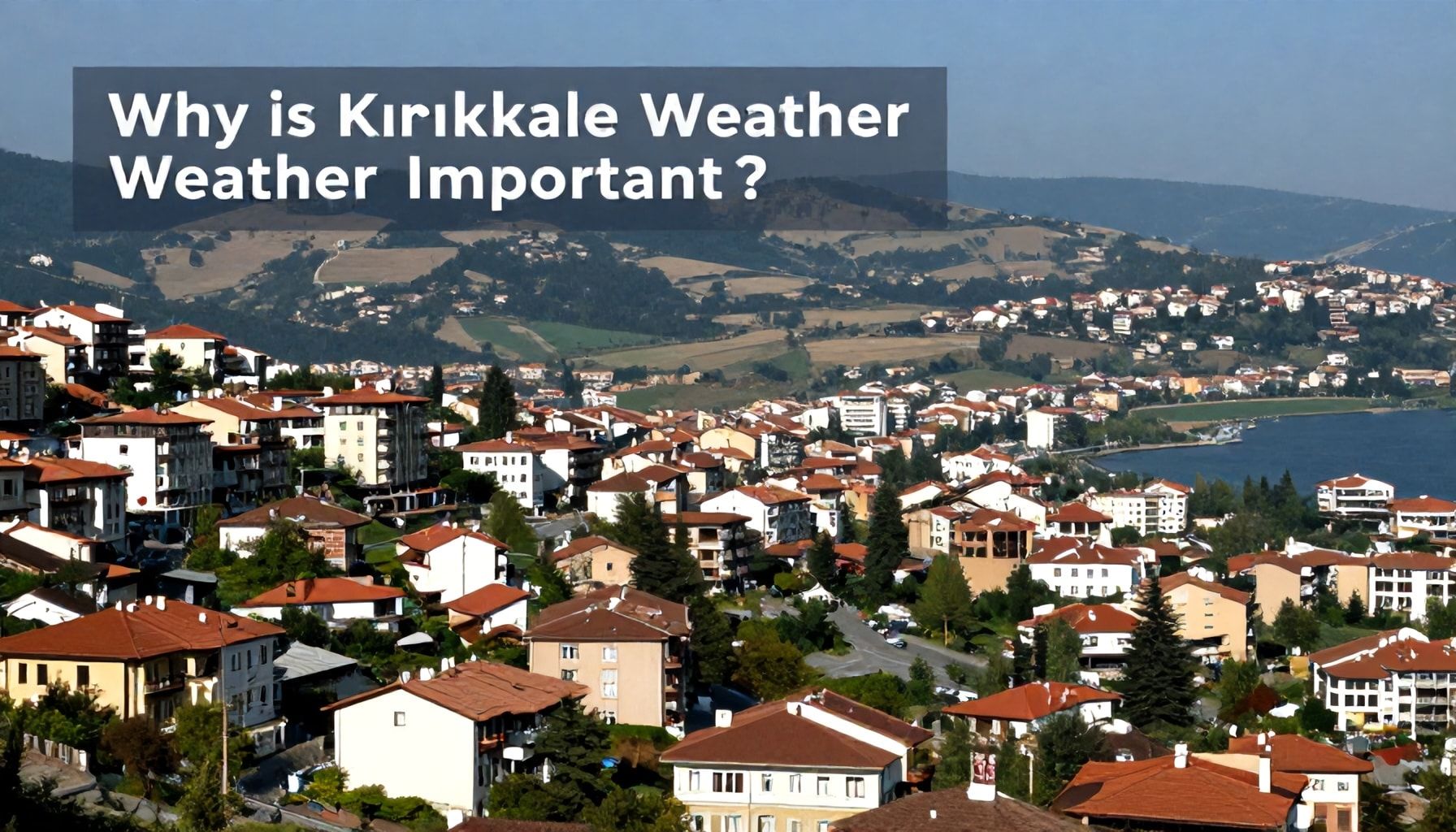 Neden Kırıkkale Hava Durumu Önemli?*