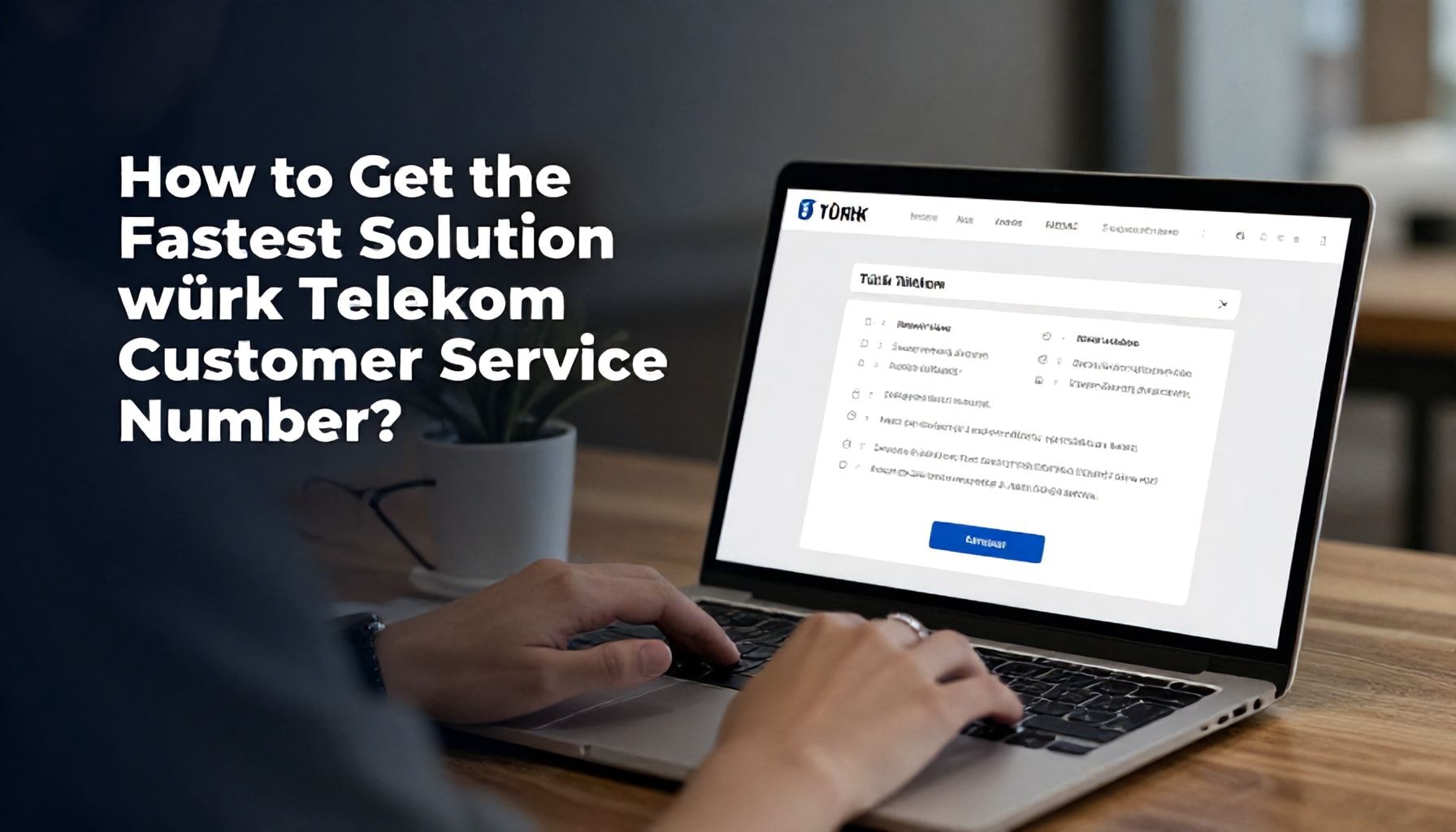 Türk Telekom Müşteri Hizmetleri Numarası ile En Hızlı Çözüm Nasıl Alınır?*