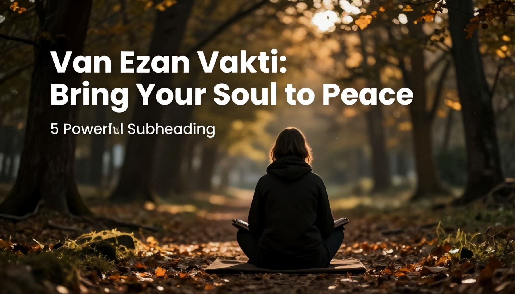 5 Powerful Subheadings for "Van Ezan Vakti: Ruhunuzu Barışa Kavuşturun"*