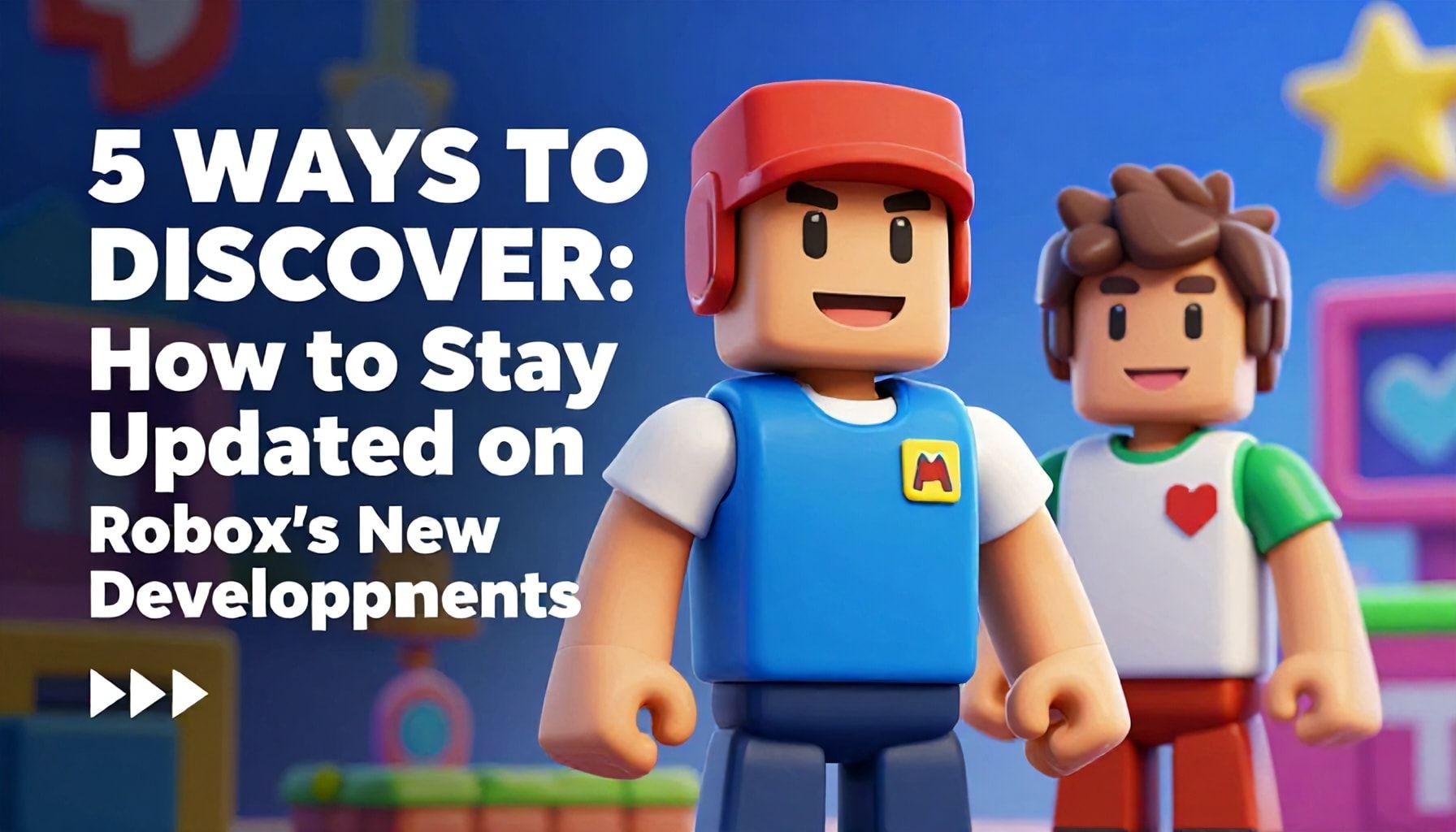 5 Yolu Keşfedin: Roblox'un Yeni Gelişmelerini Nasıl Takip Edersiniz?