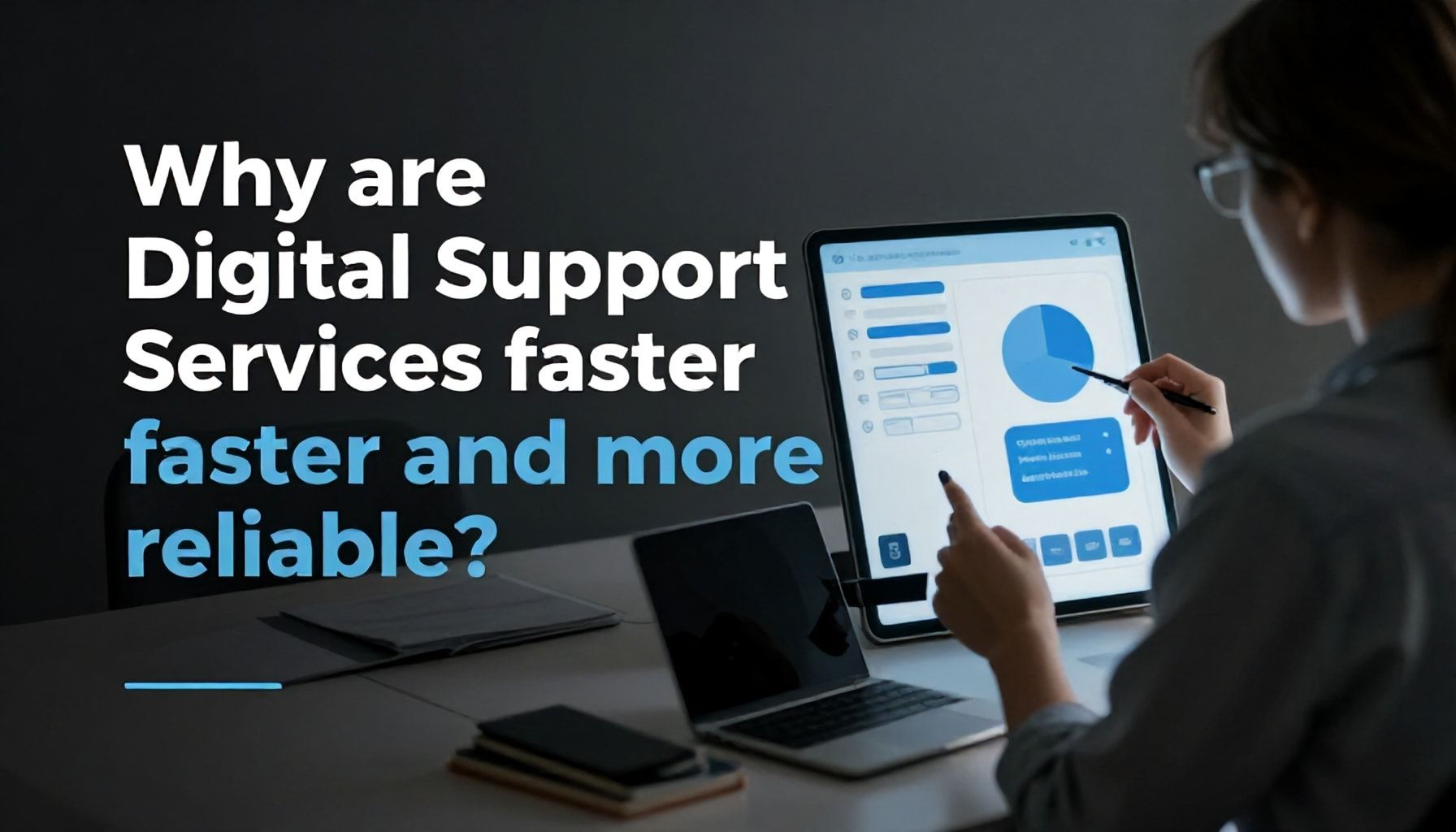Dijital destek hizmetleri neden daha hızlı ve güvenilir?*
