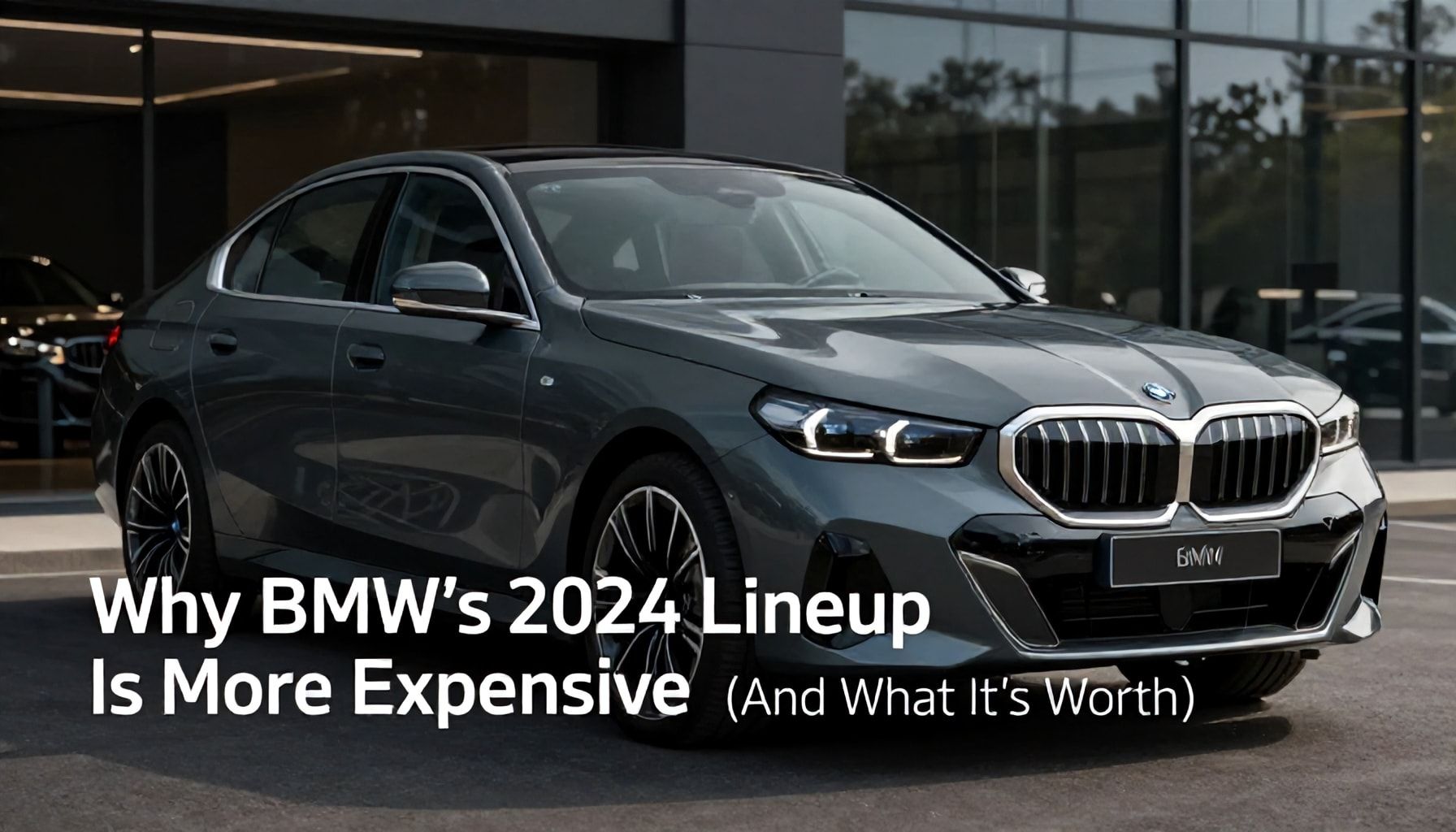 Why BMW’s 2024 Lineup Is More Expensive (And What It’s Worth)*