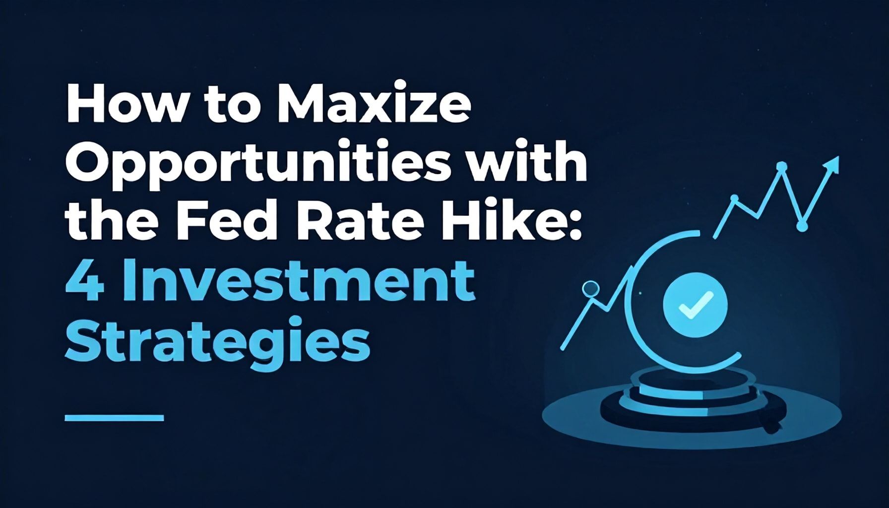 Fed Faiz Artışıyla 4 Yatırım Stratejisi: Nasıl Fırsatları Maximize Edersin?*