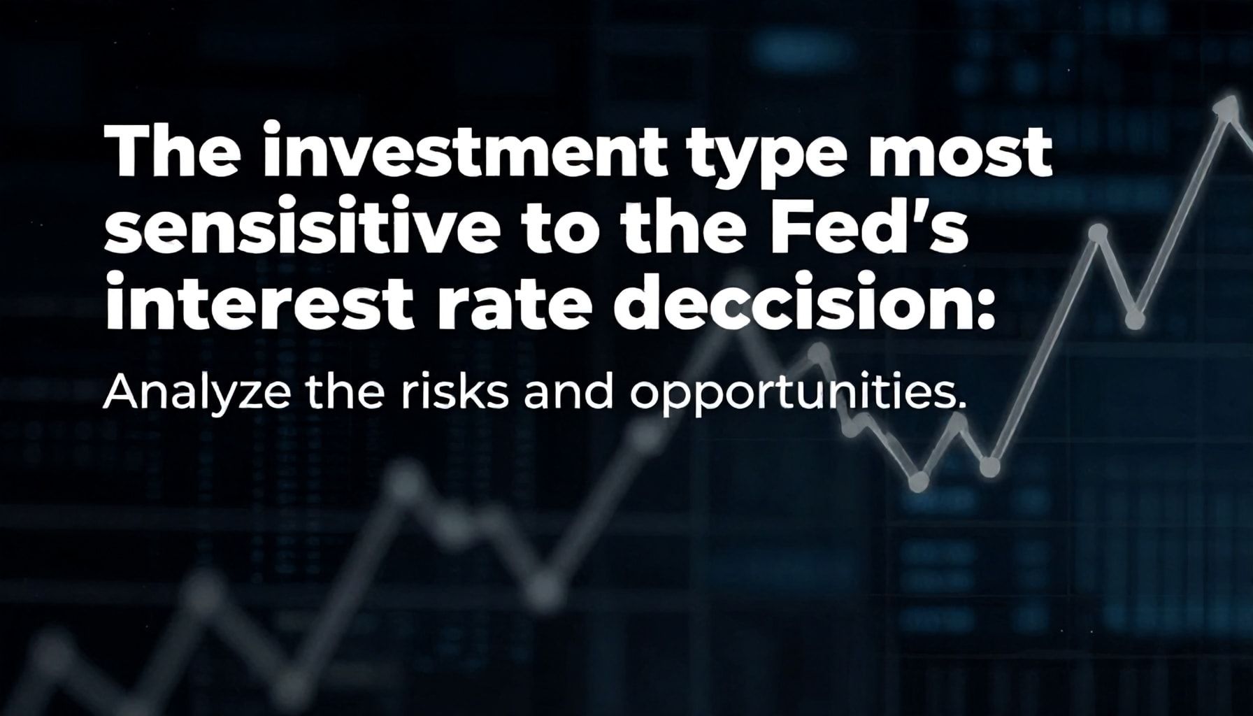 X Yatırım Türü Fed Faiz Kararına En Duyarlı: Riskleri ve Fırsatları Analiz Edin*