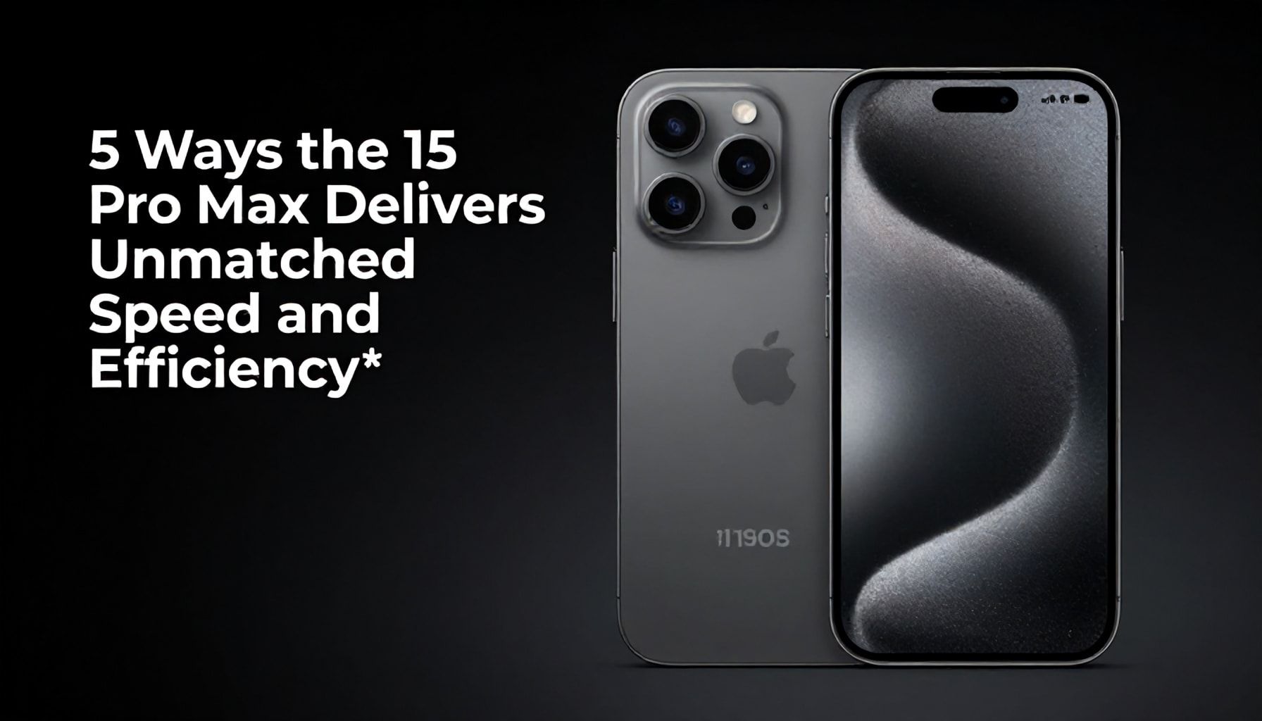 5 Ways the 15 Pro Max Delivers Unmatched Speed and Efficiency*