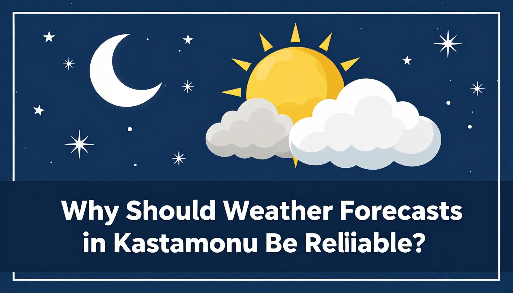 Kastamonu’da Hava Durumu Tahminleri Neden Güvenilir Olmalı?*