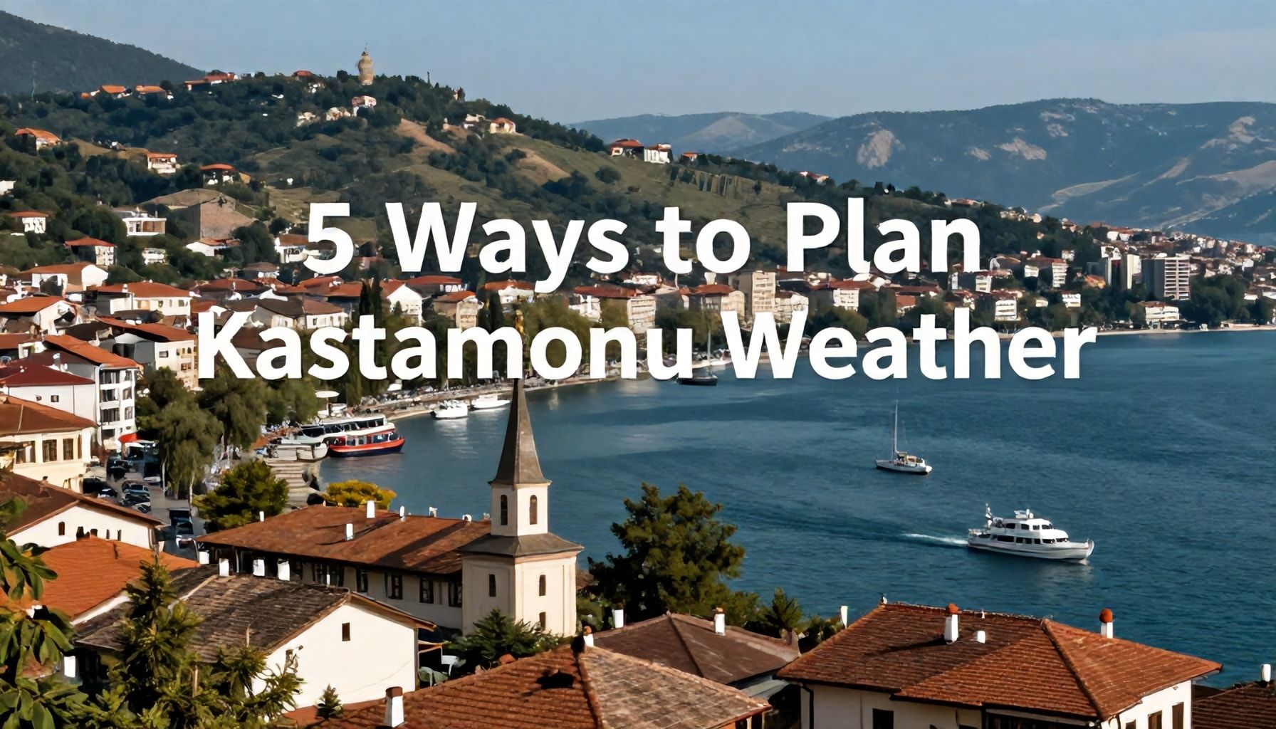 5 Yöntemle Kastamonu Hava Durumunu Planlamak*